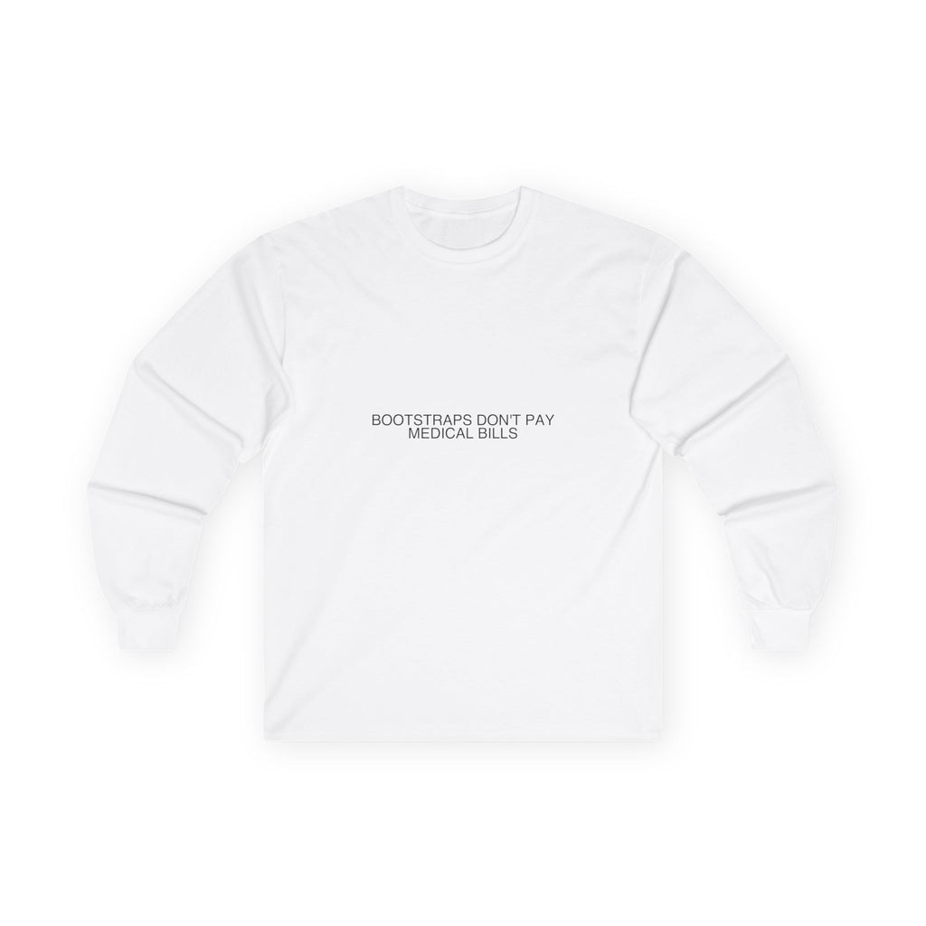 Bootstraps Don'T Pay Medical Bills — Funny Long Sleeve