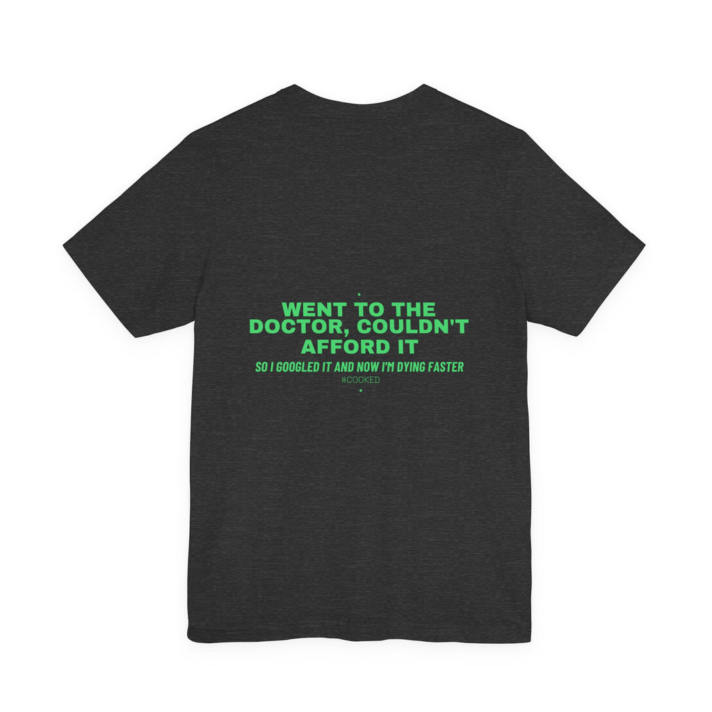 Went To The Doctor, Couldn'T Afford It - Trendy Teez Funny Tee (Back Print) mockup