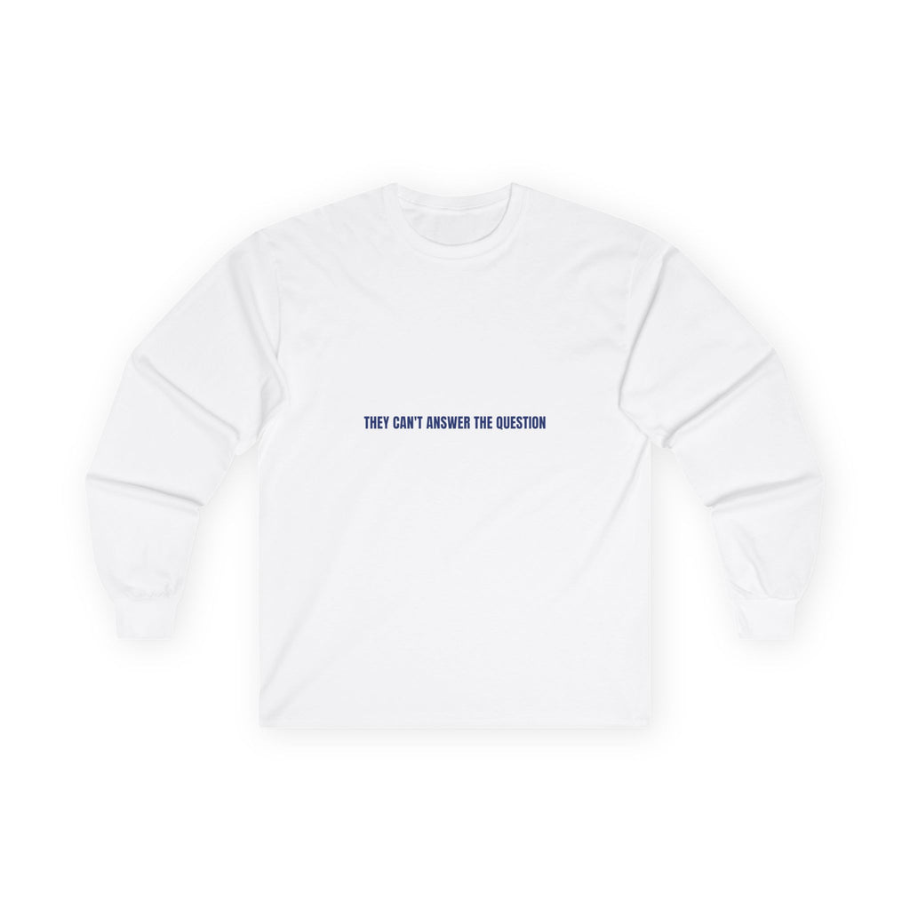 They Can'T Answer The Question — Funny Long Sleeve