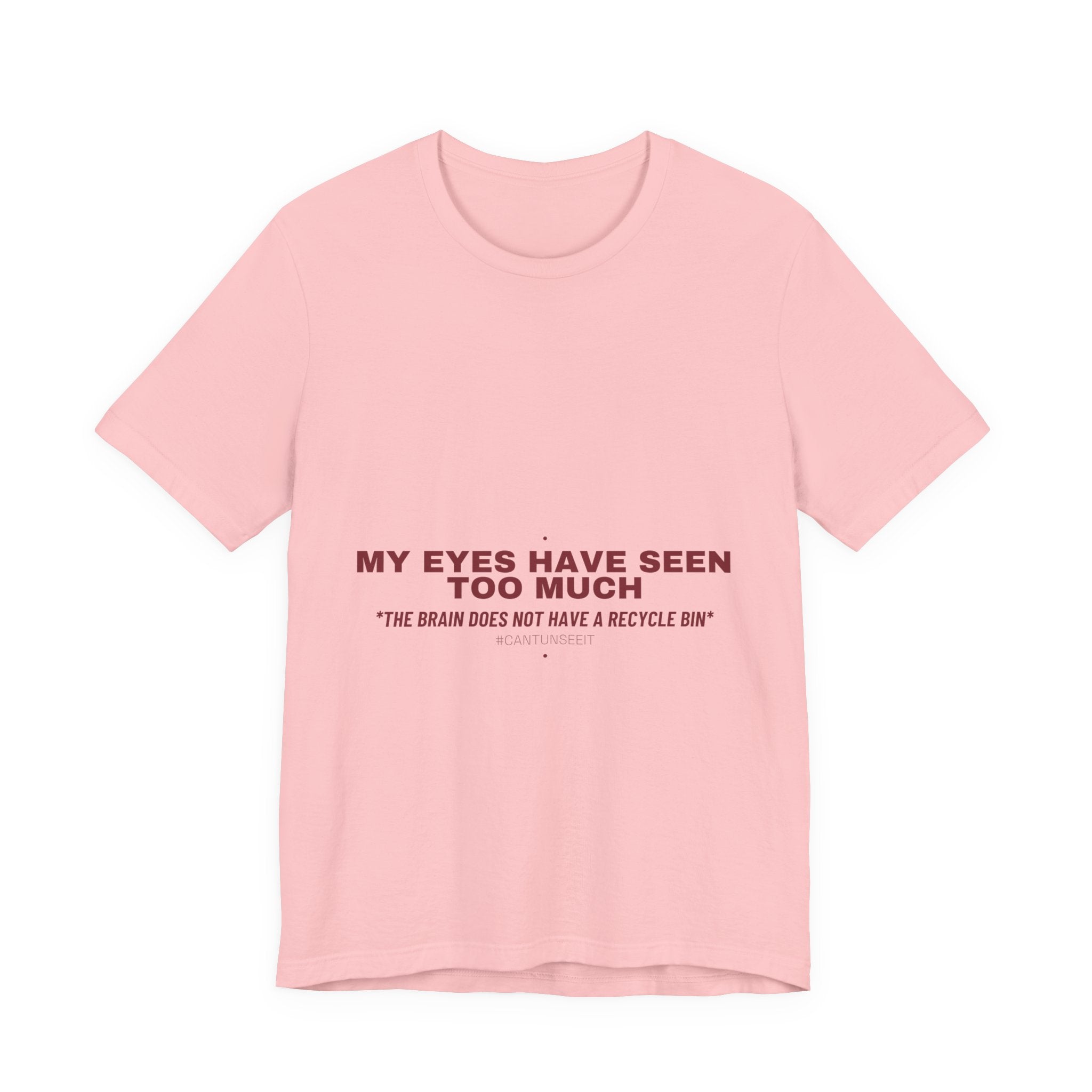My Eyes Have Seen Too Much - Trendy Teez Funny Tee mockup