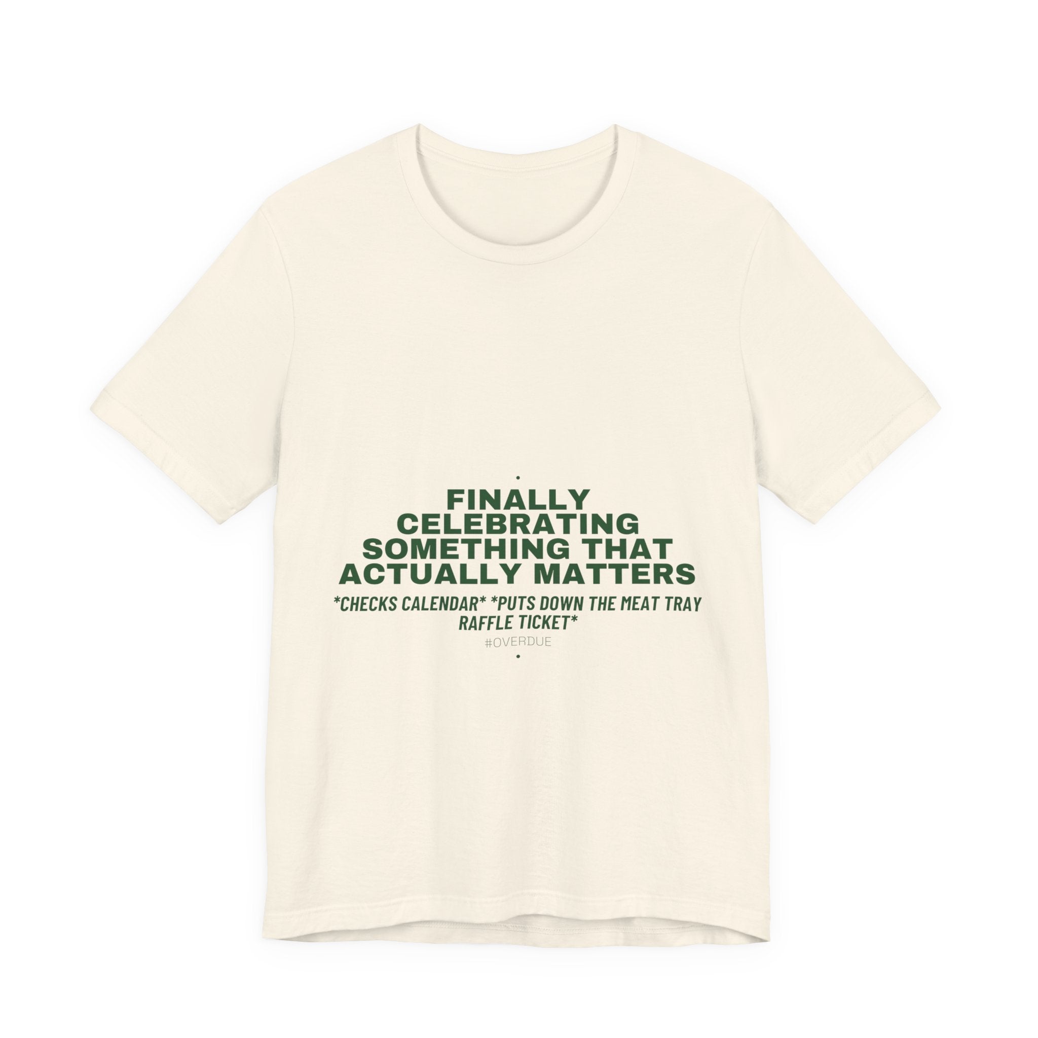 Finally Celebrating Something That Actually Mat... - Trendy Teez Funny Tee mockup
