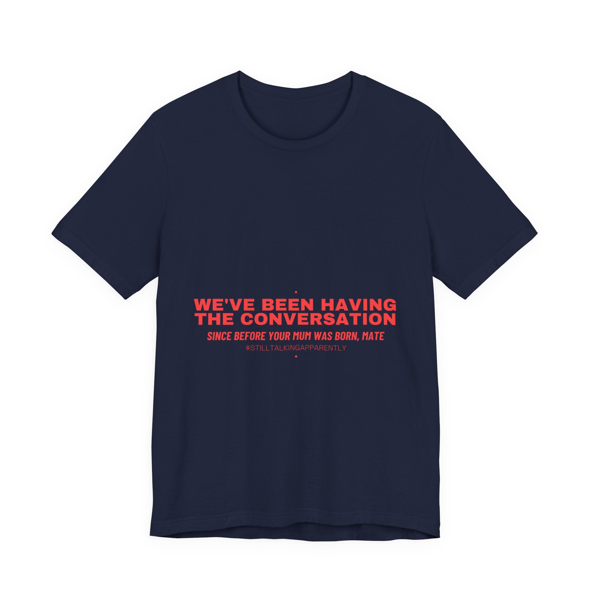 We'Ve Been Having The Conversation - Trendy Teez Funny Tee mockup
