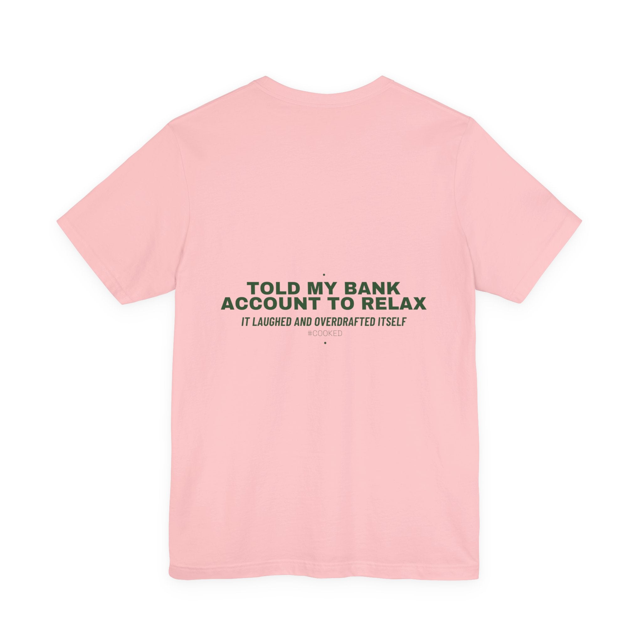 Told My Bank Account To Relax - Trendy Teez Funny Tee (Back Print) mockup