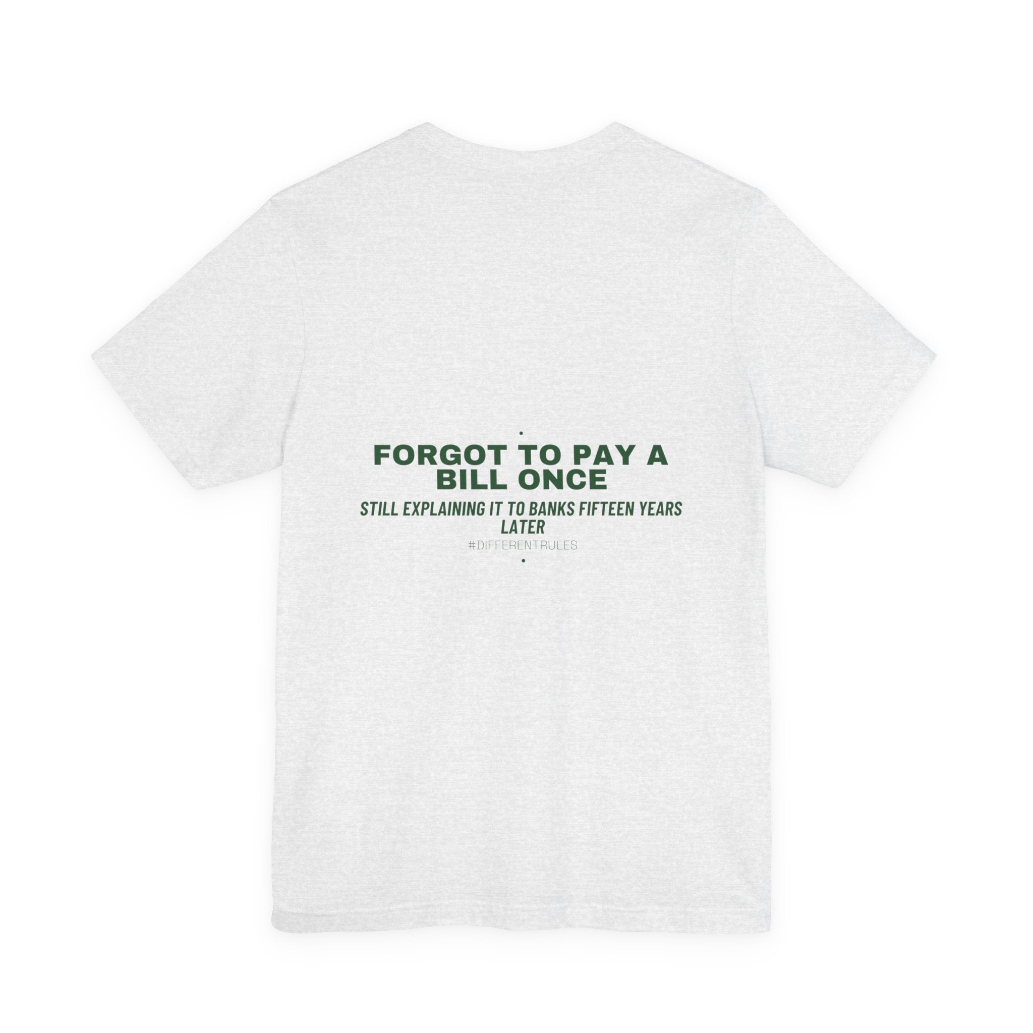 Forgot To Pay A Bill Once - Trendy Teez Funny Tee (Back Print) mockup