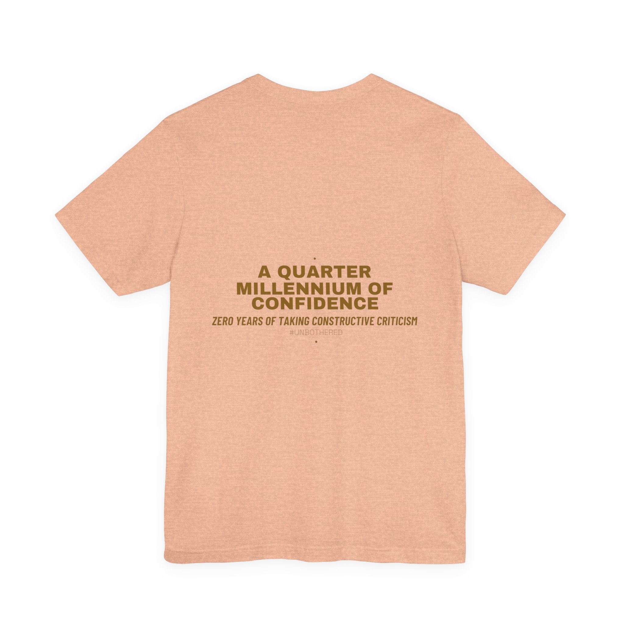 A Quarter Millennium Of Confidence — Funny Tee (Back Print)