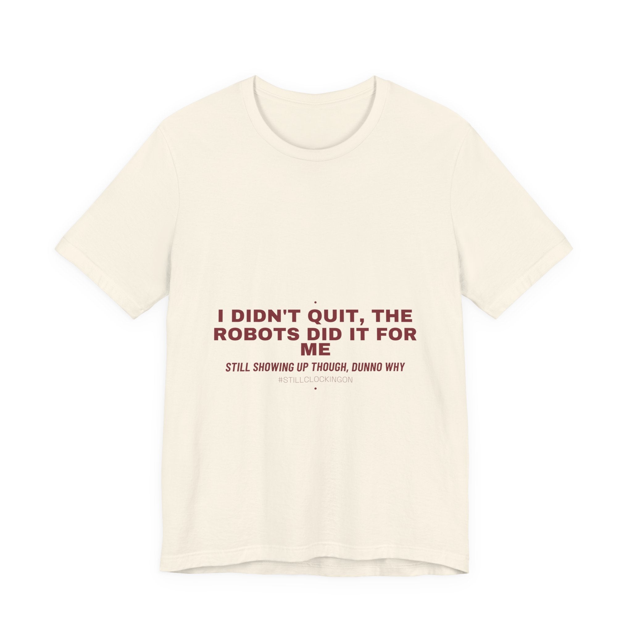 I Didn'T Quit, The Robots Did It For Me - Trendy Teez Funny Tee mockup