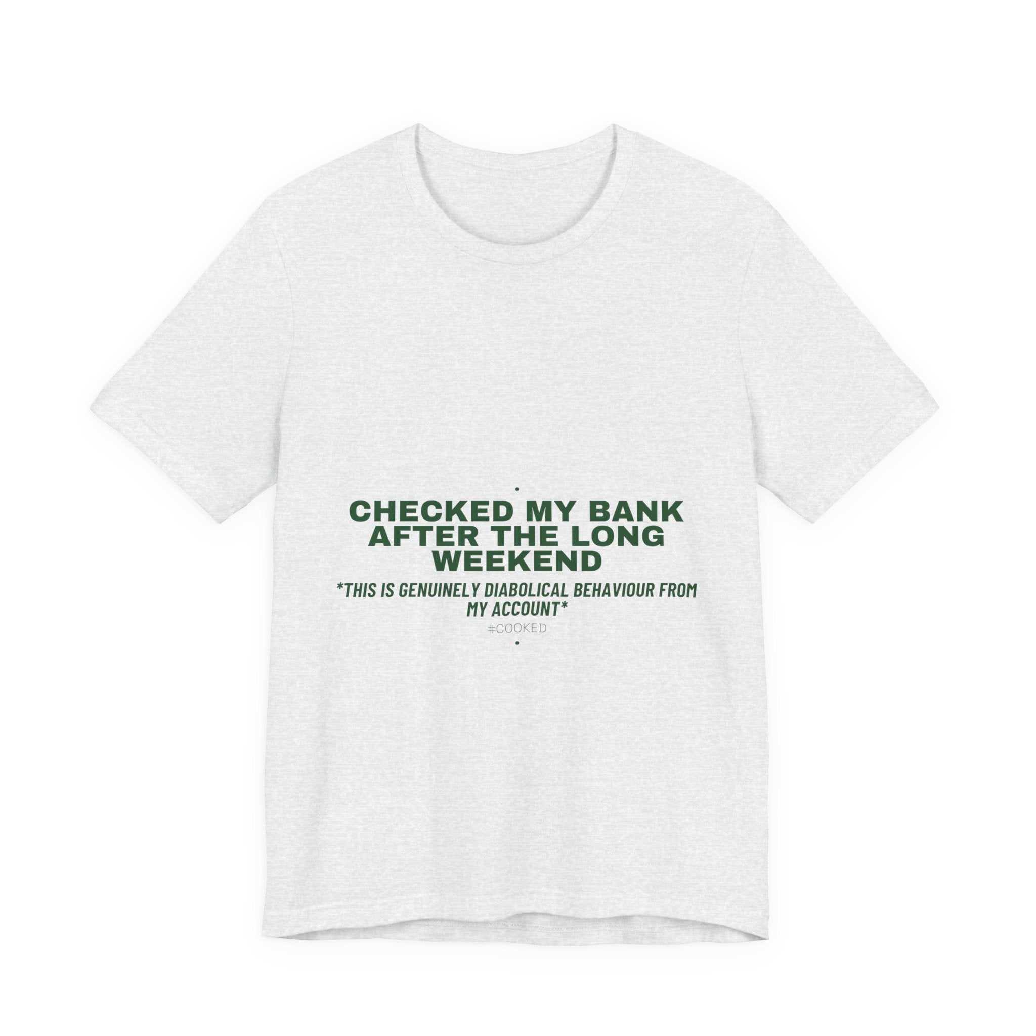 Checked My Bank After The Long Weekend - Trendy Teez Funny Tee mockup
