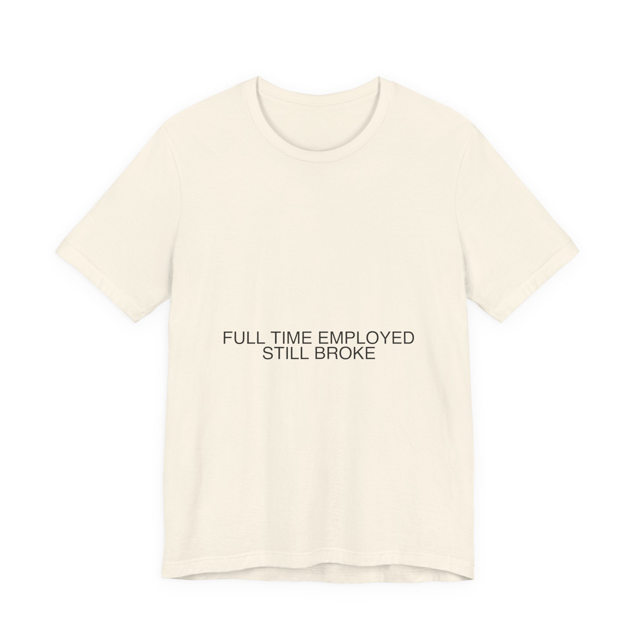 Full Time Employed Still Broke - Trendy Teez Funny Tee mockup
