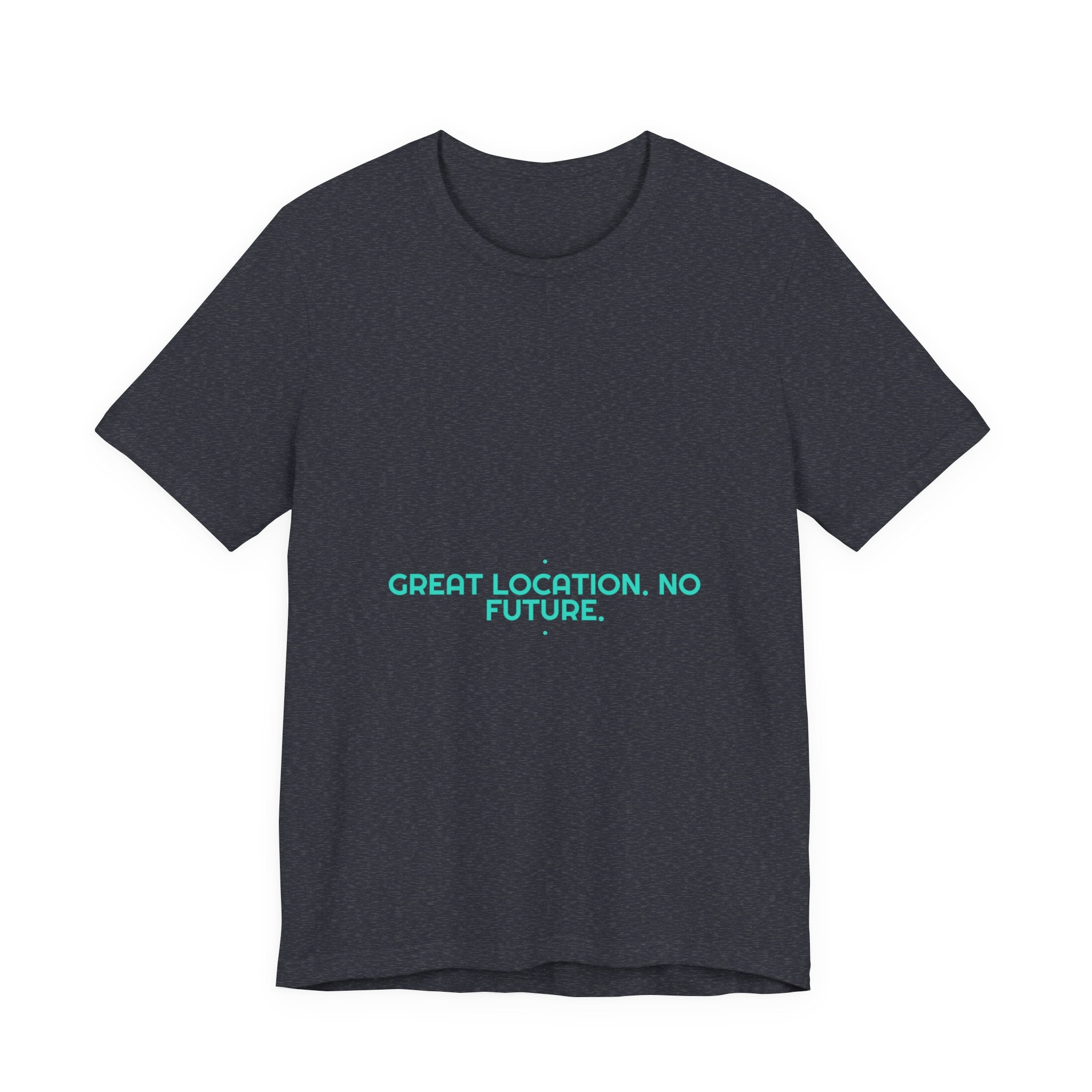 Great Location. No Future. - Trendy Teez Funny Tee mockup