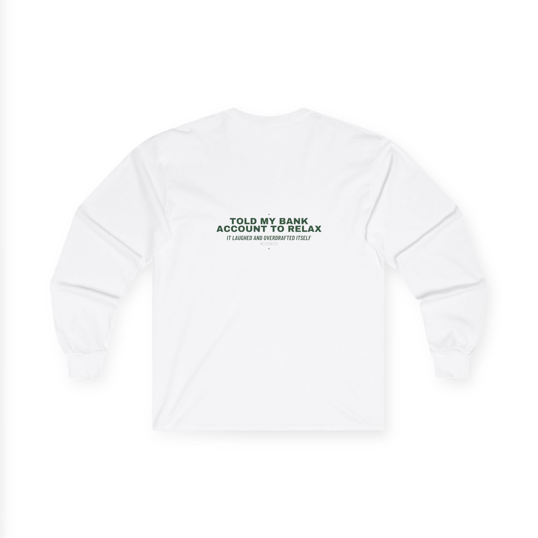 Told My Bank Account To Relax - Trendy Teez Funny Long Sleeve (Back Print) mockup