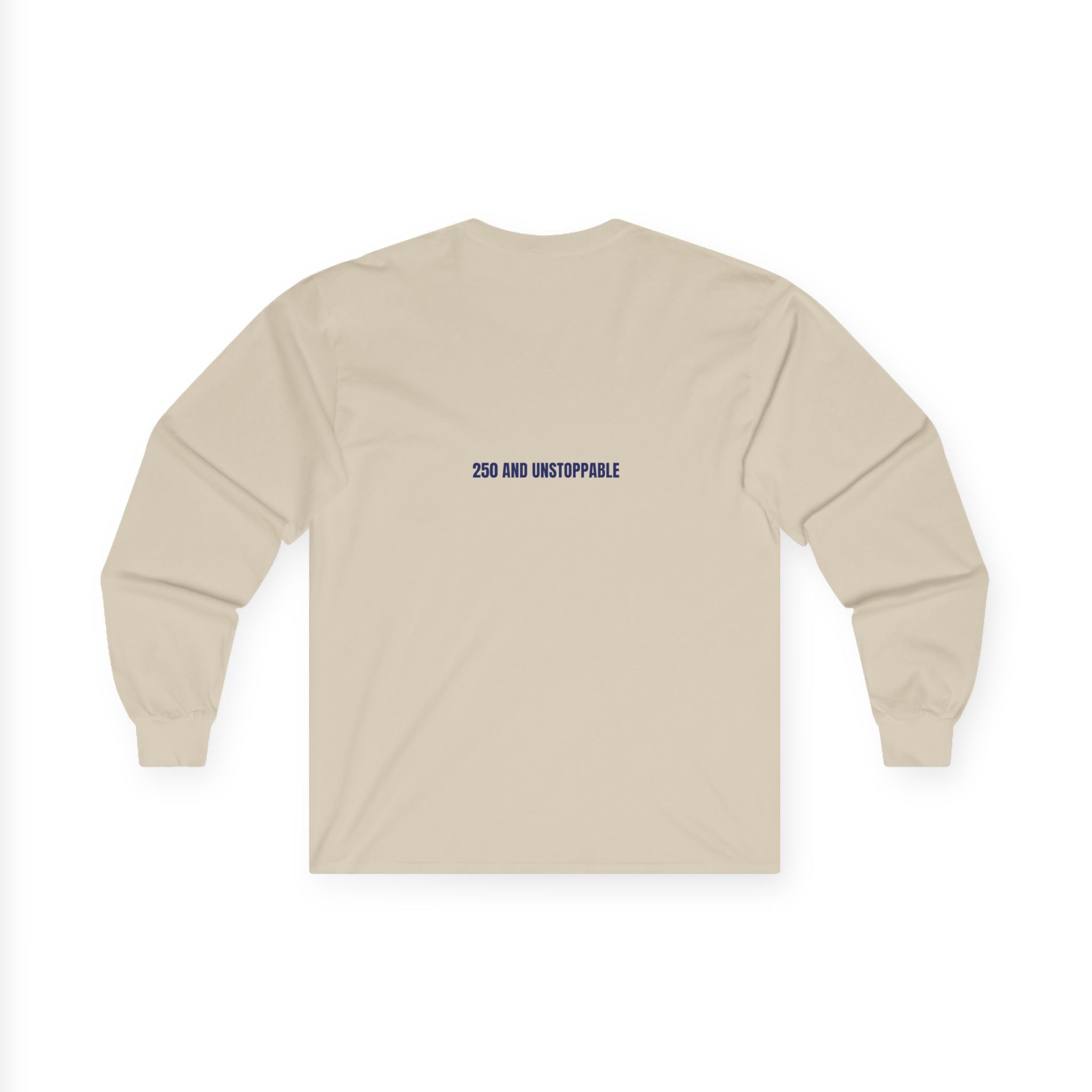 250 And Unstoppable — Funny Long Sleeve (Back Print)