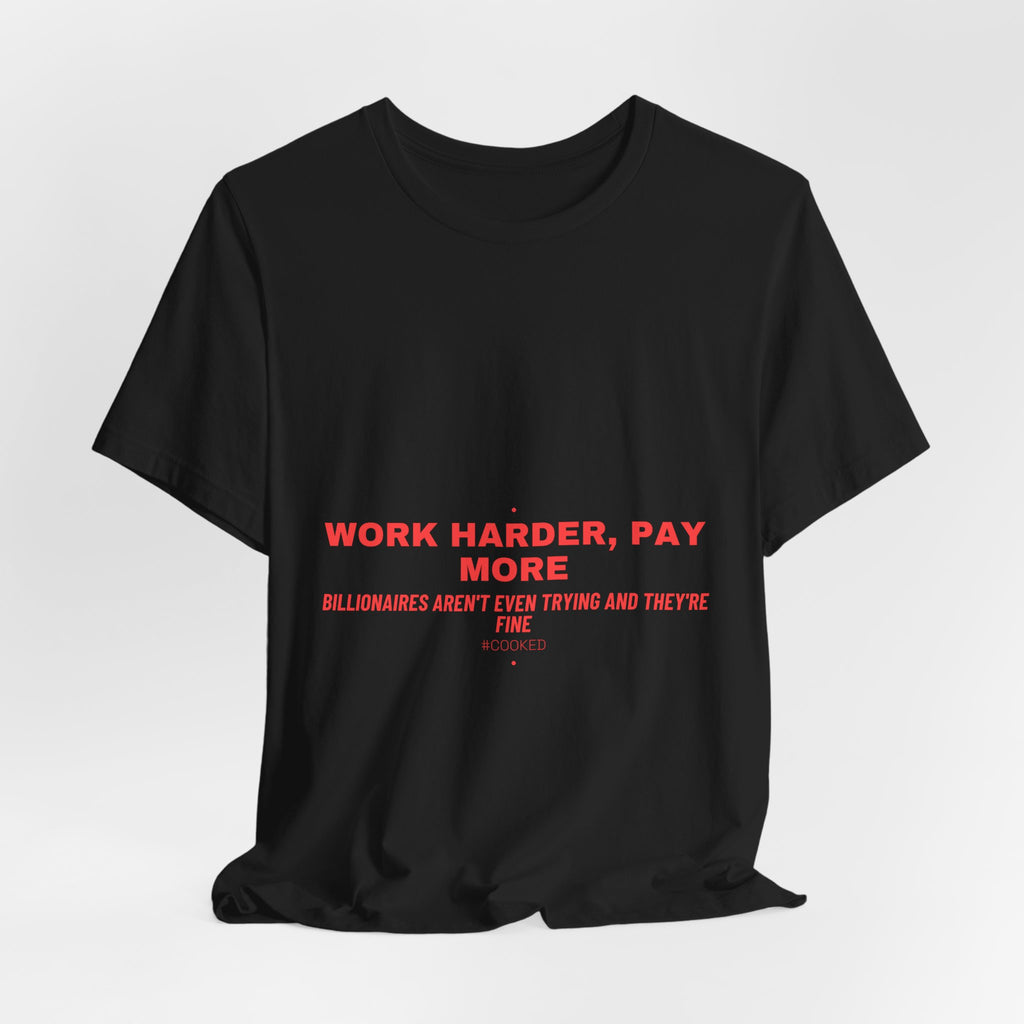Work Harder, Pay More - Trendy Teez Funny Tee mockup
