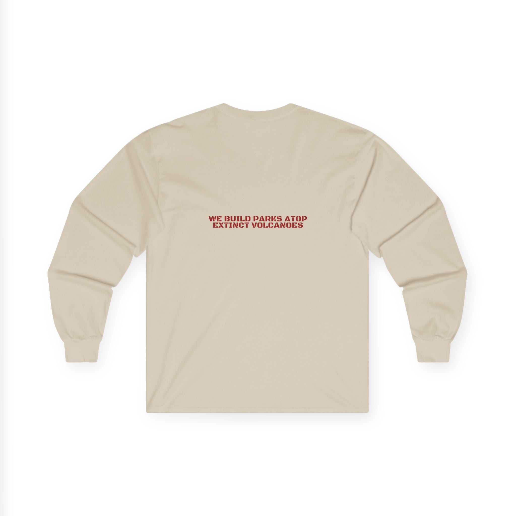 We Build Parks Atop Extinct Volcanoes — Funny Long Sleeve (Back Print)