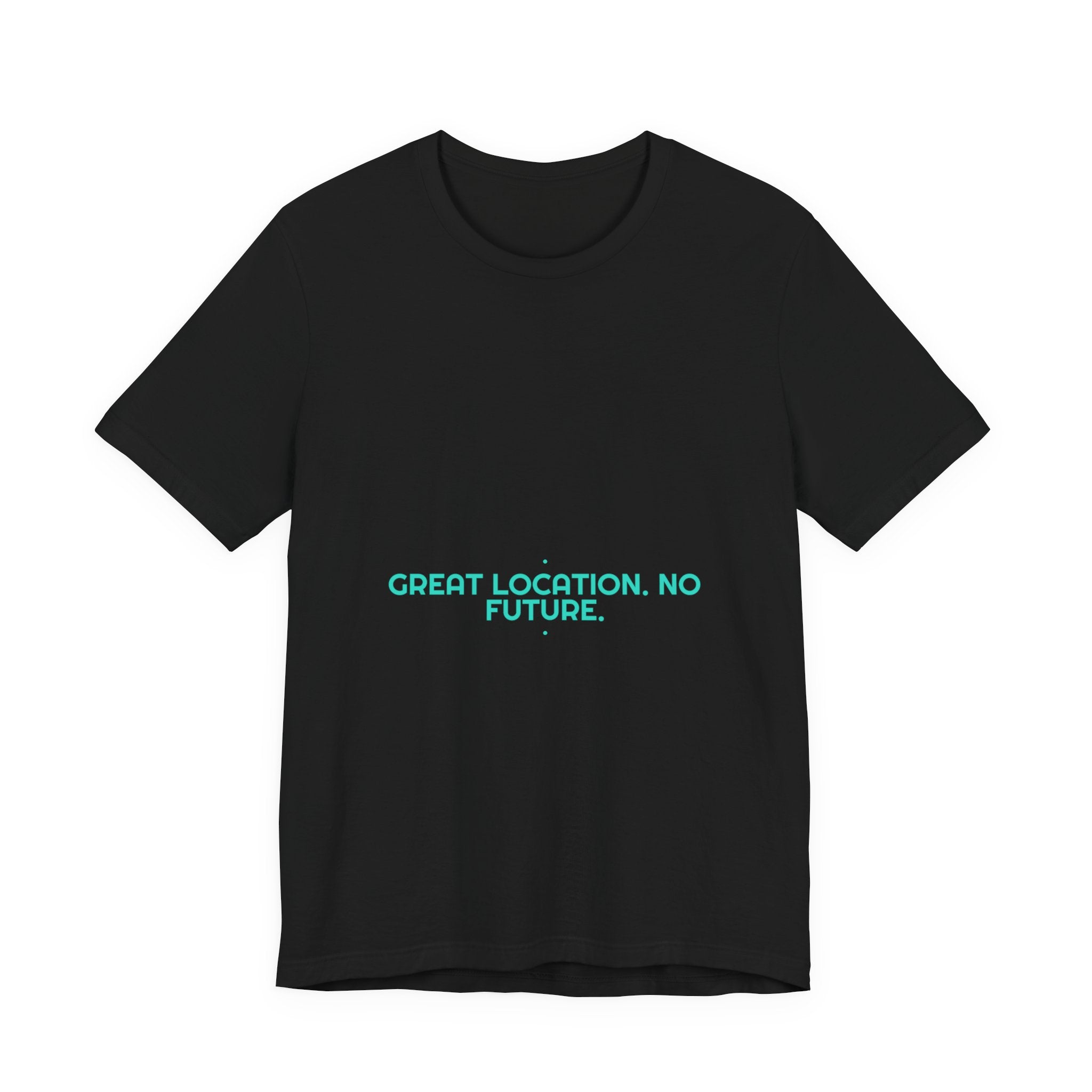 Great Location. No Future. - Trendy Teez Funny Tee mockup