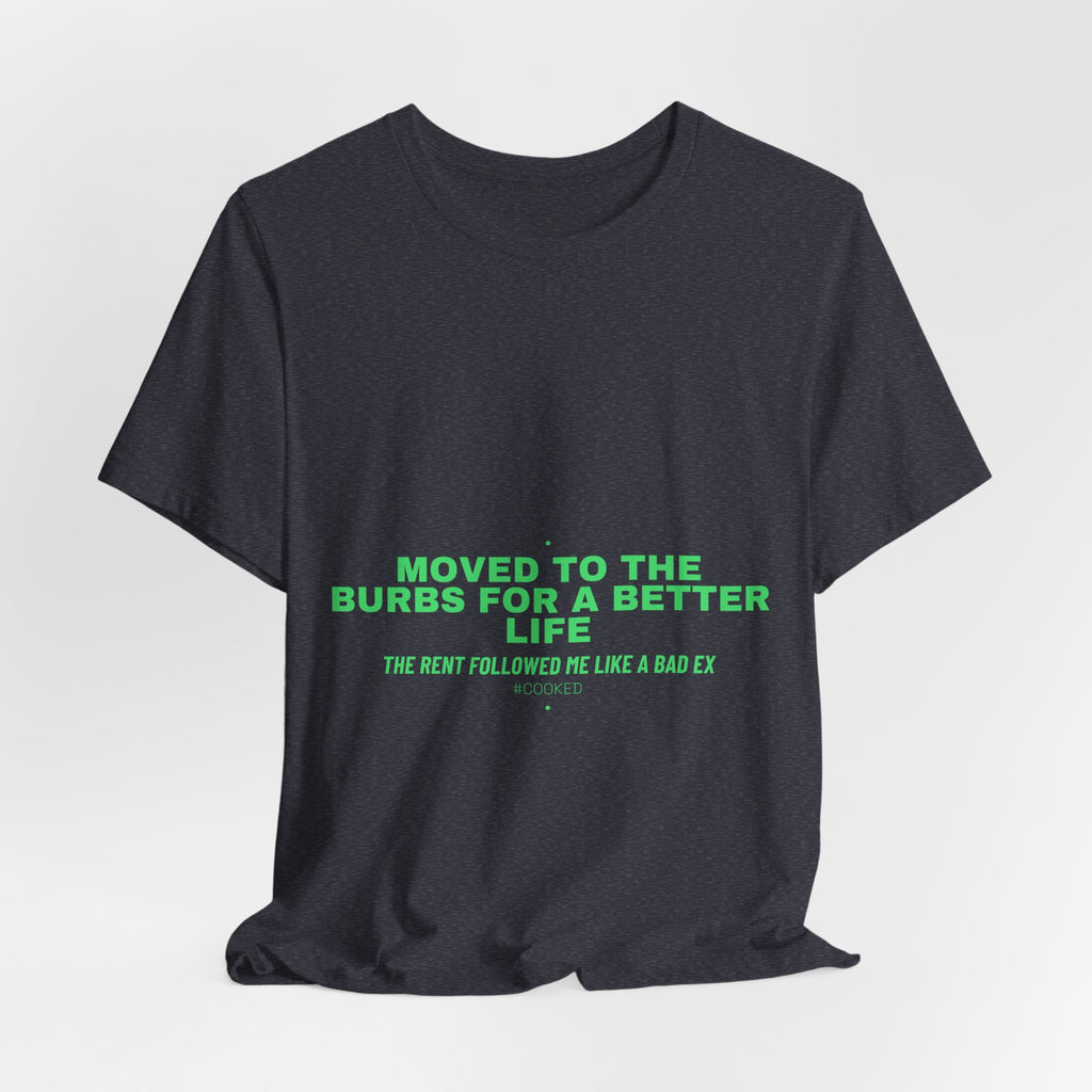 Moved To The Burbs For A Better Life - Trendy Teez Funny Tee mockup
