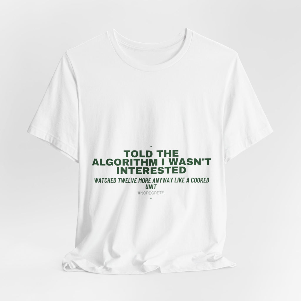 Told The Algorithm I Wasn'T Interested - Trendy Teez Funny Tee mockup