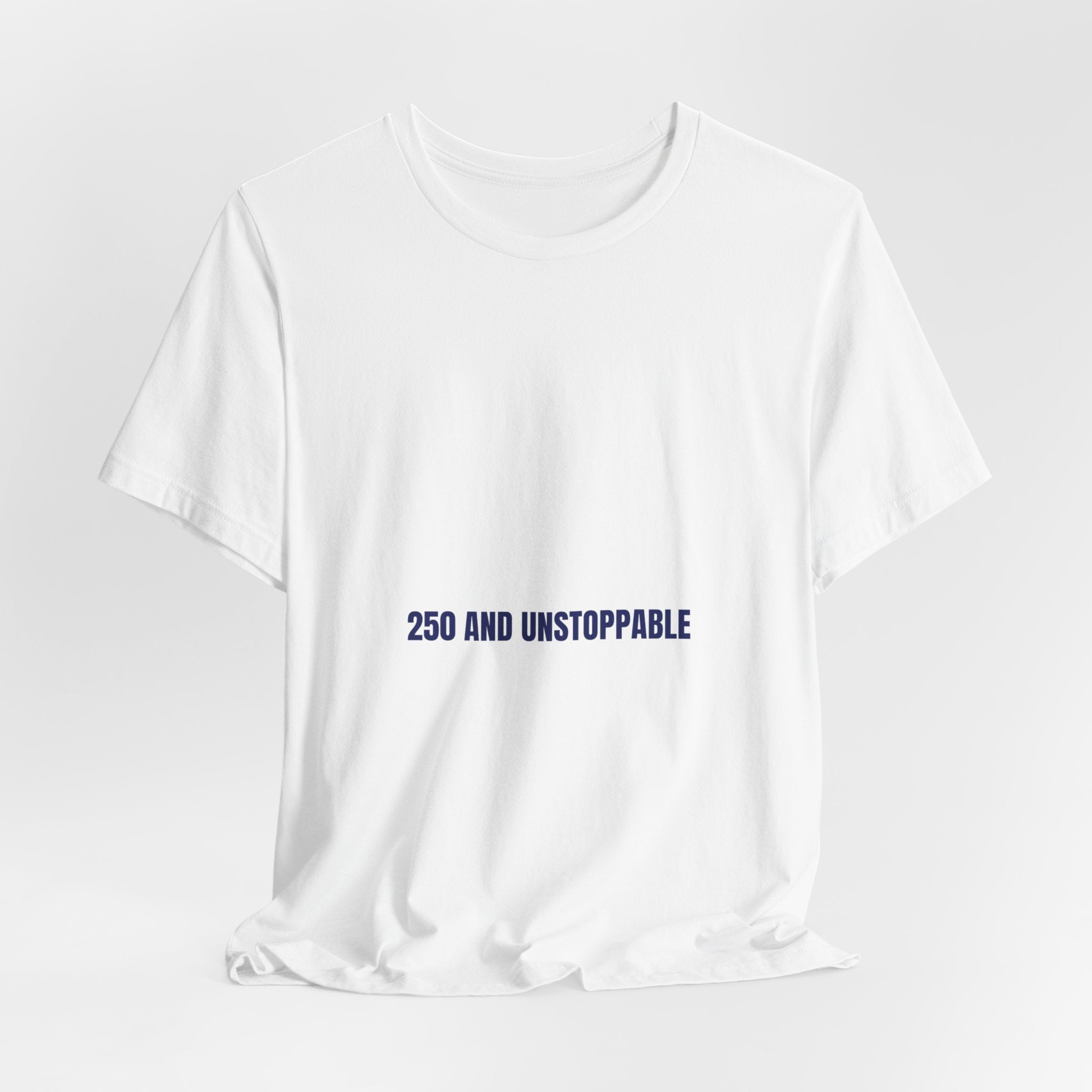 250 And Unstoppable — Funny Tee