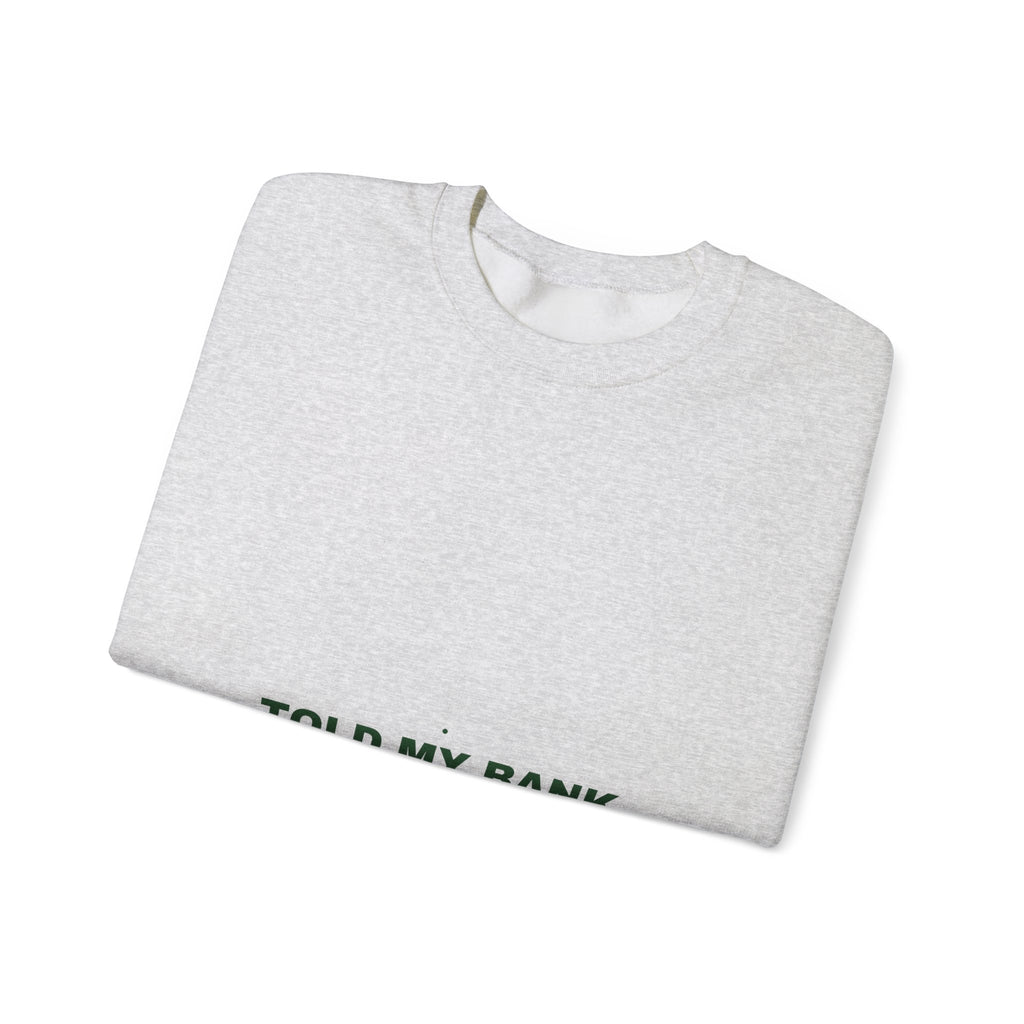 Told My Bank Account To Relax - Trendy Teez Funny Crewneck mockup