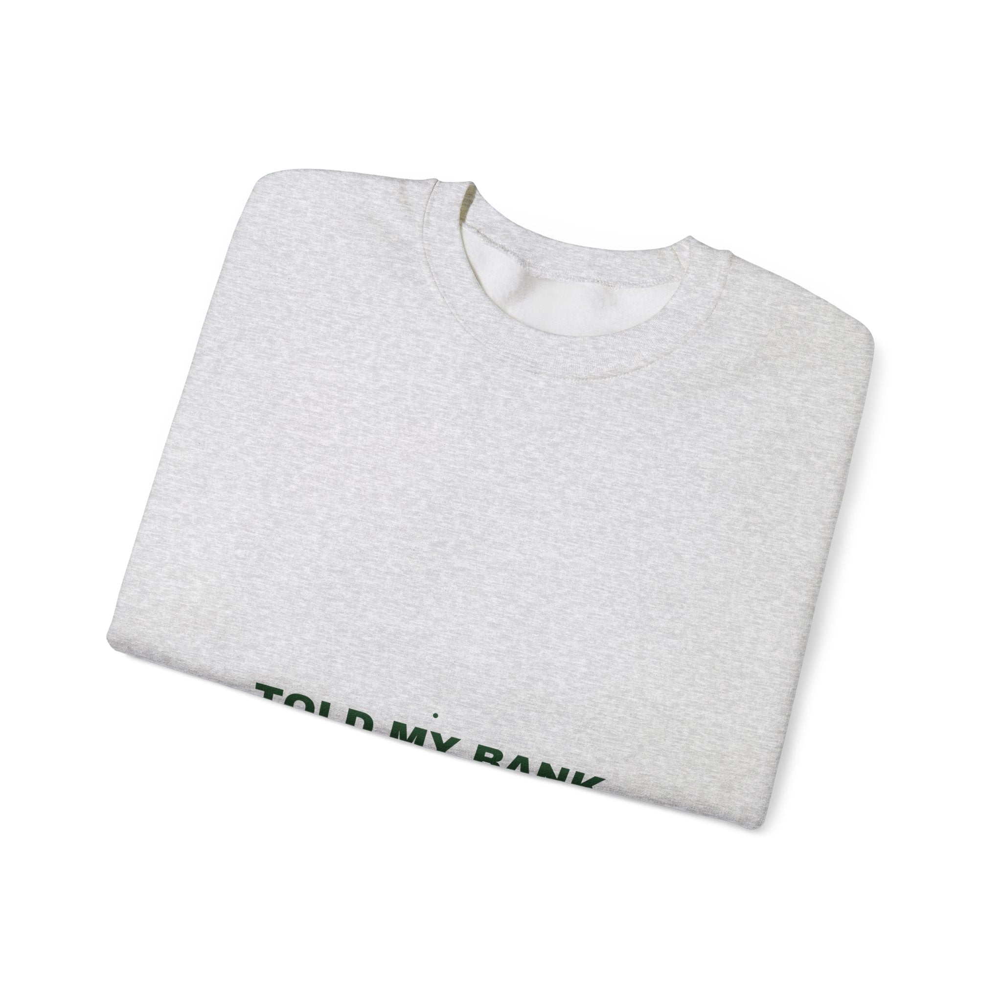 Told My Bank Account To Relax - Trendy Teez Funny Crewneck mockup