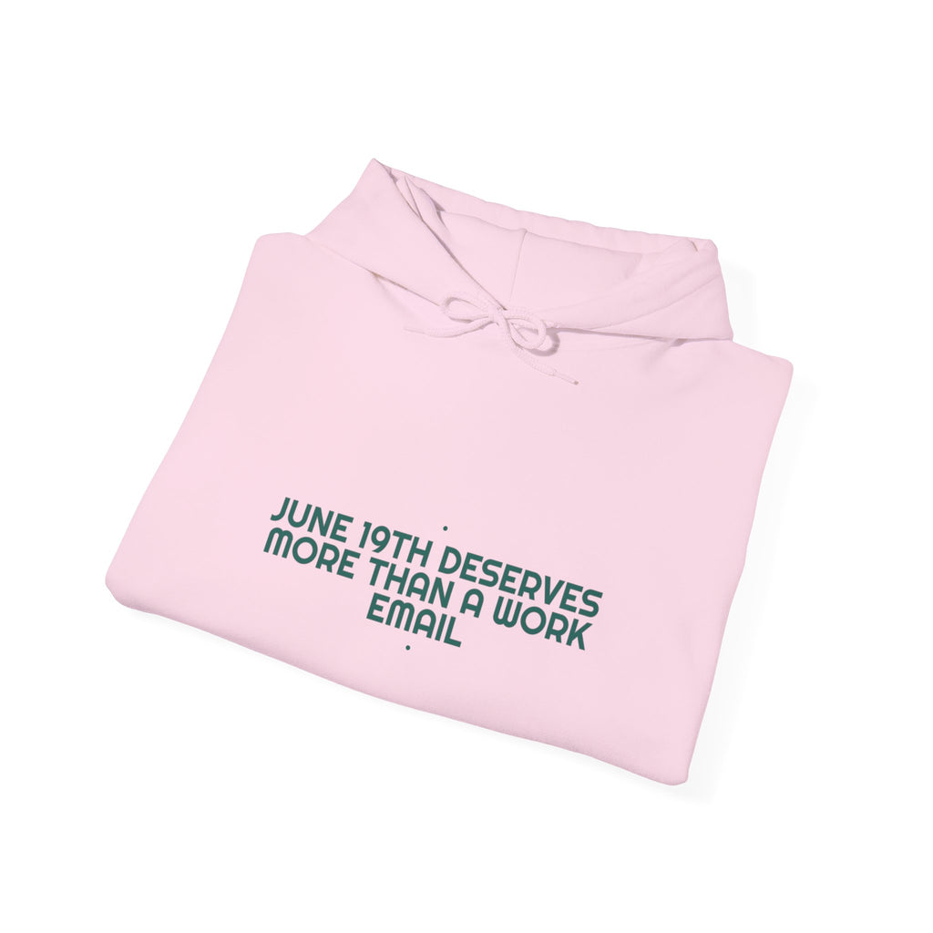 June 19Th Deserves More Than A Work Email - Trendy Teez Funny Hoodie mockup