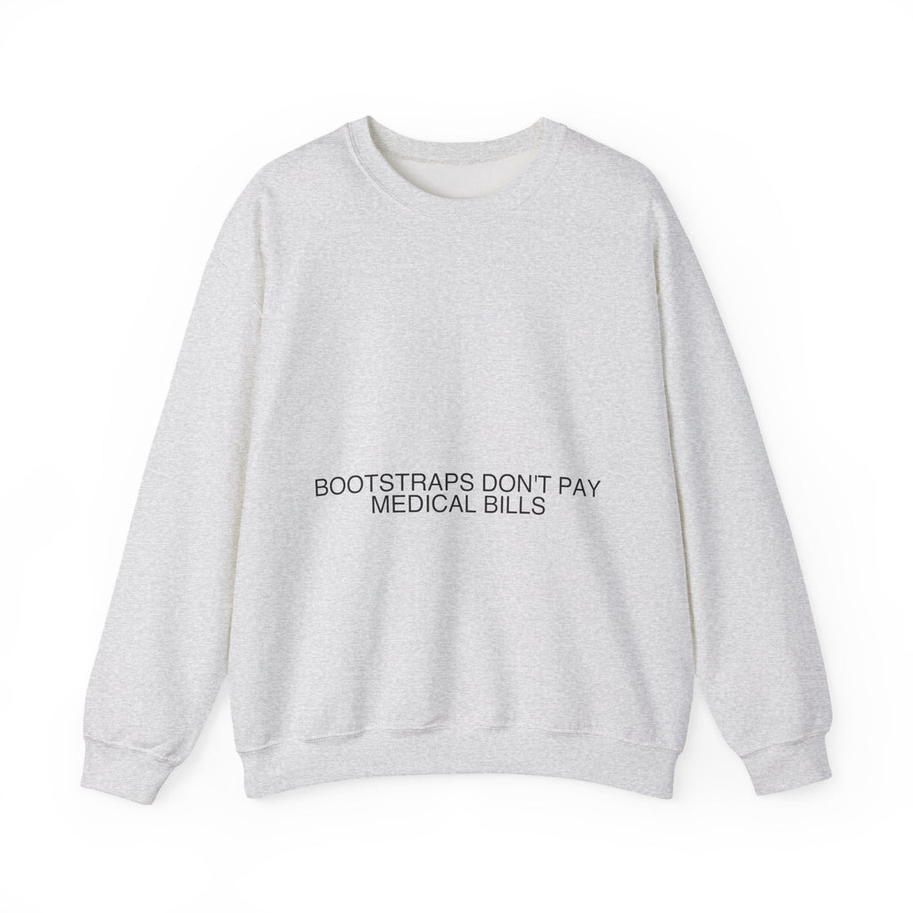 Bootstraps Don'T Pay Medical Bills — Funny Crewneck