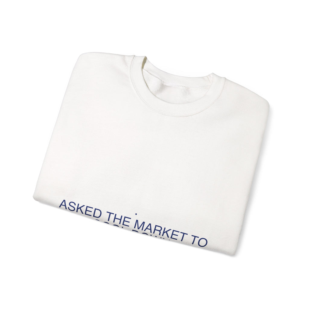 Asked The Market To Cool Down — Funny Crewneck