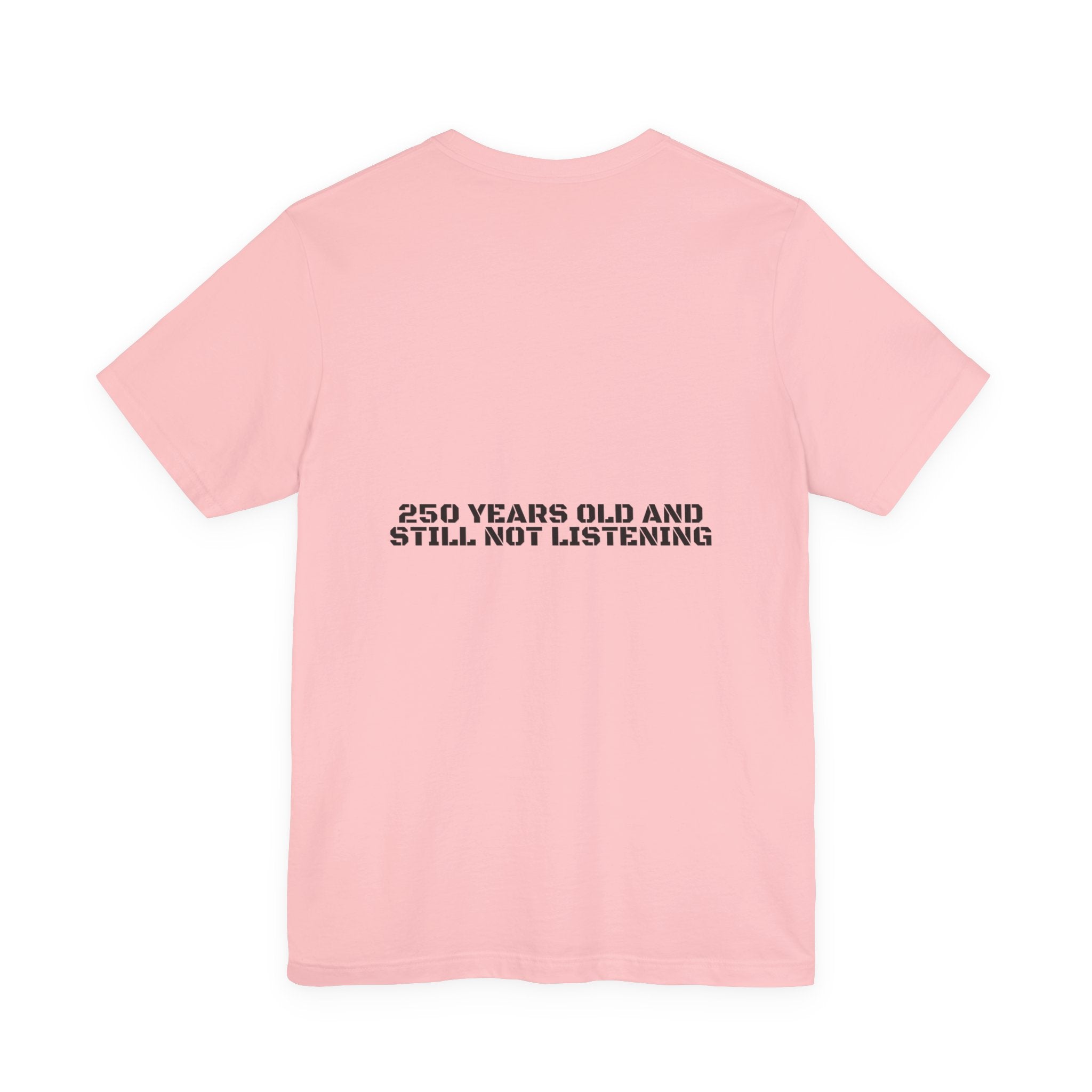 250 Years Old And Still Not Listening — Funny Tee (Back Print)