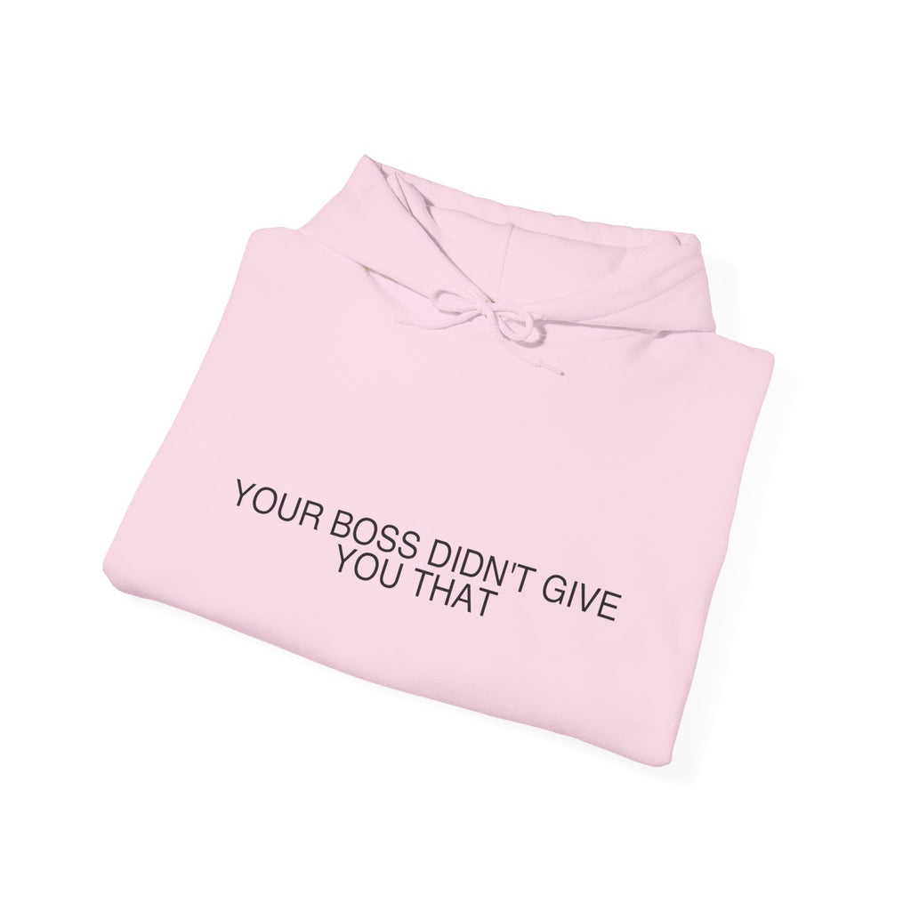 Your Boss Didn'T Give You That - Trendy Teez Funny Hoodie mockup