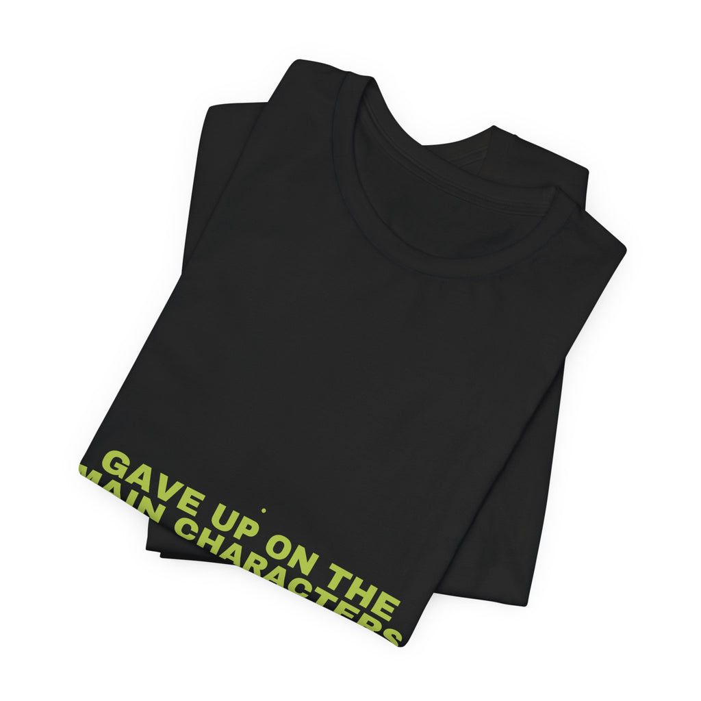 Gave Up On The Main Characters - Trendy Teez Funny Tee mockup