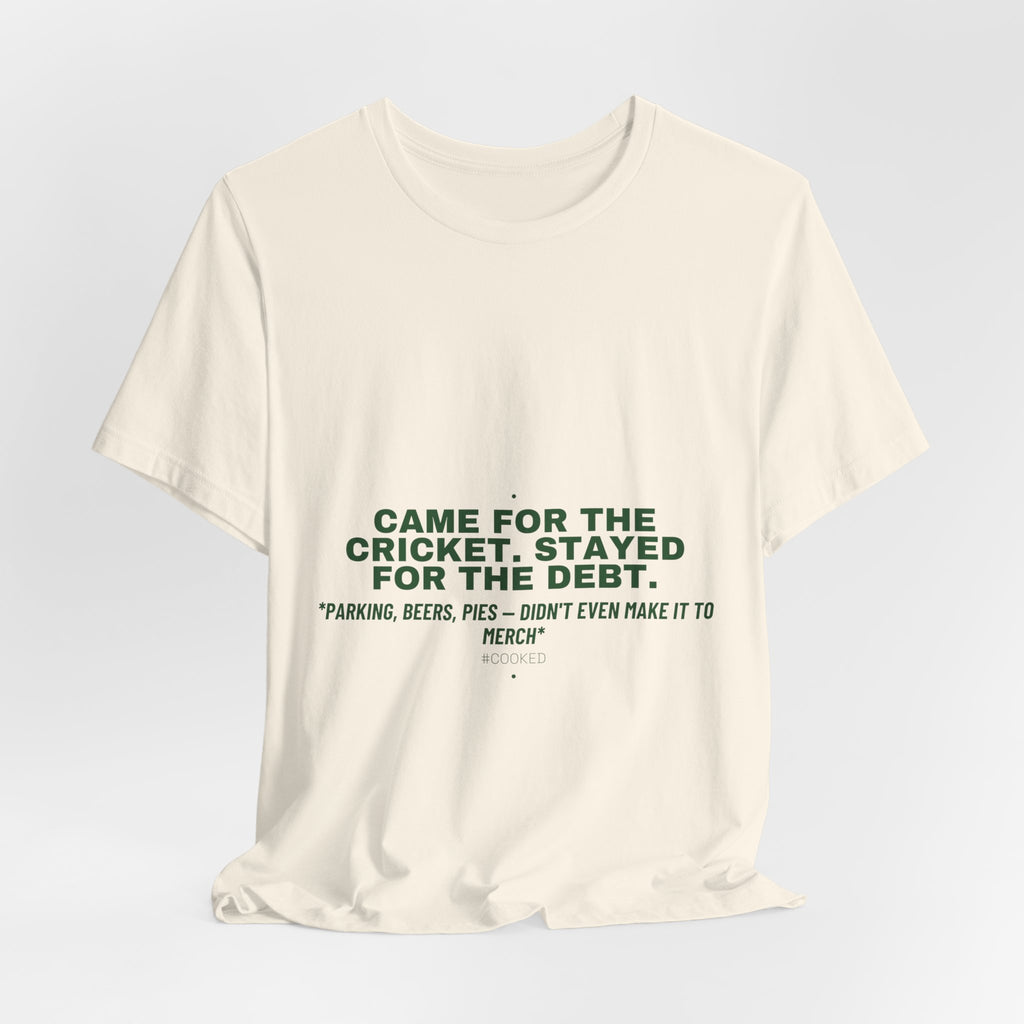 Came For The Cricket. Stayed For The Debt. - Trendy Teez Funny Tee mockup