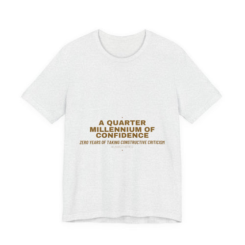 A Quarter Millennium Of Confidence — Funny Tee