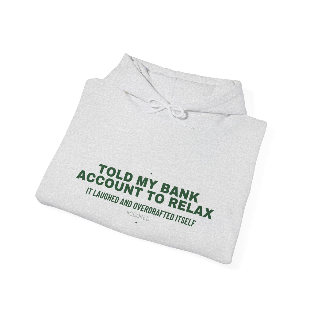 Told My Bank Account To Relax - Trendy Teez Funny Hoodie mockup