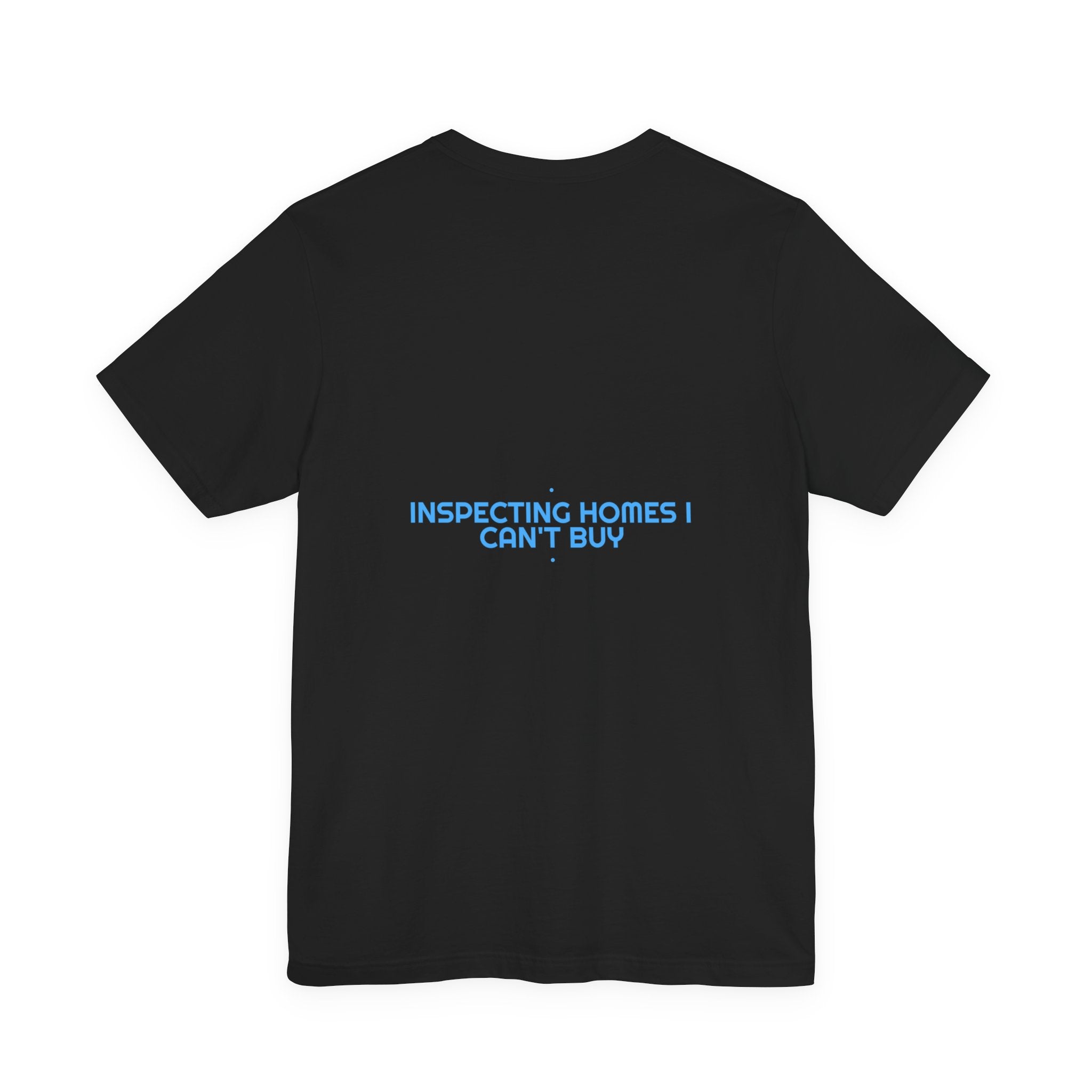Inspecting Homes I Can'T Buy - Trendy Teez Funny Tee (Back Print) mockup