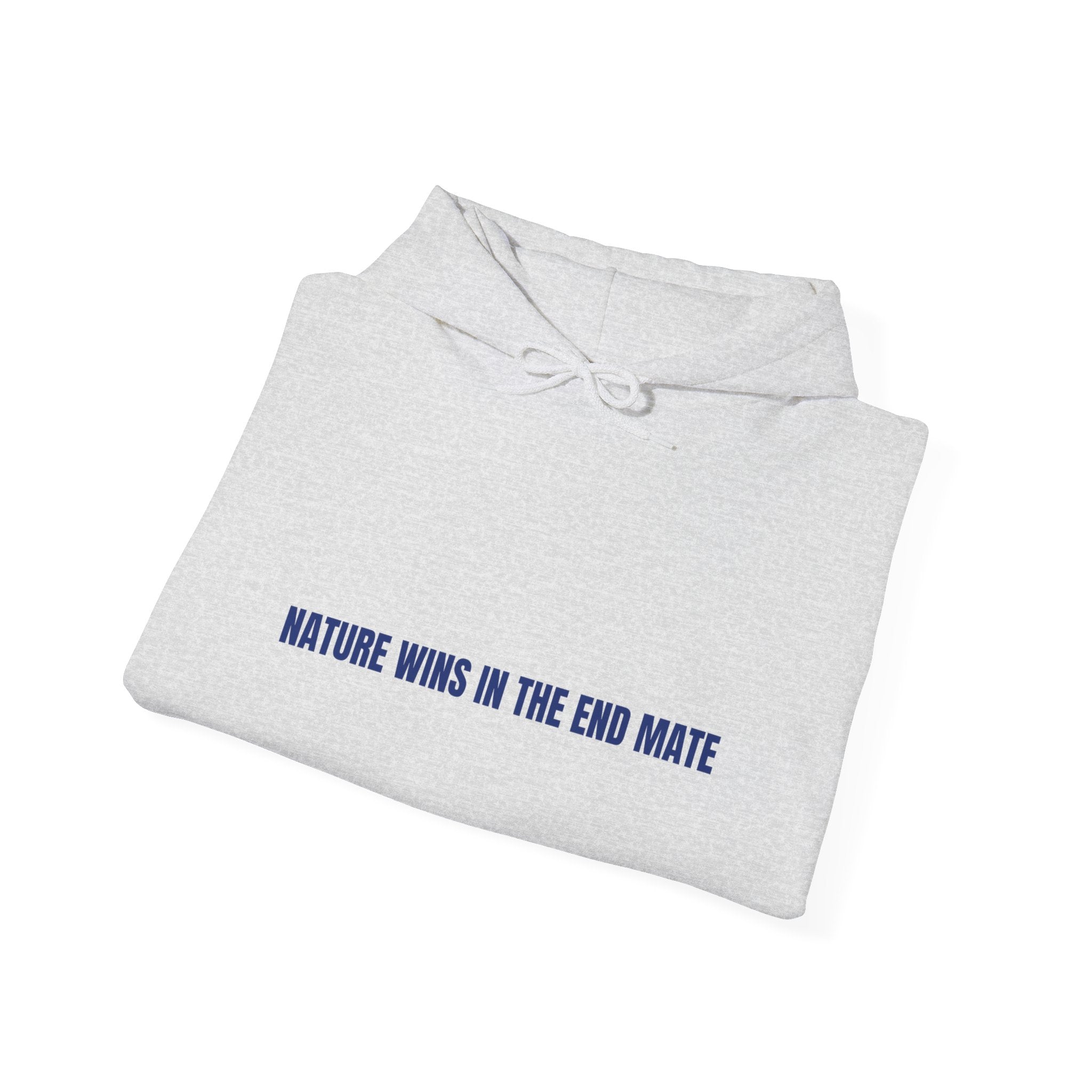 Nature Wins In The End Mate — Funny Hoodie