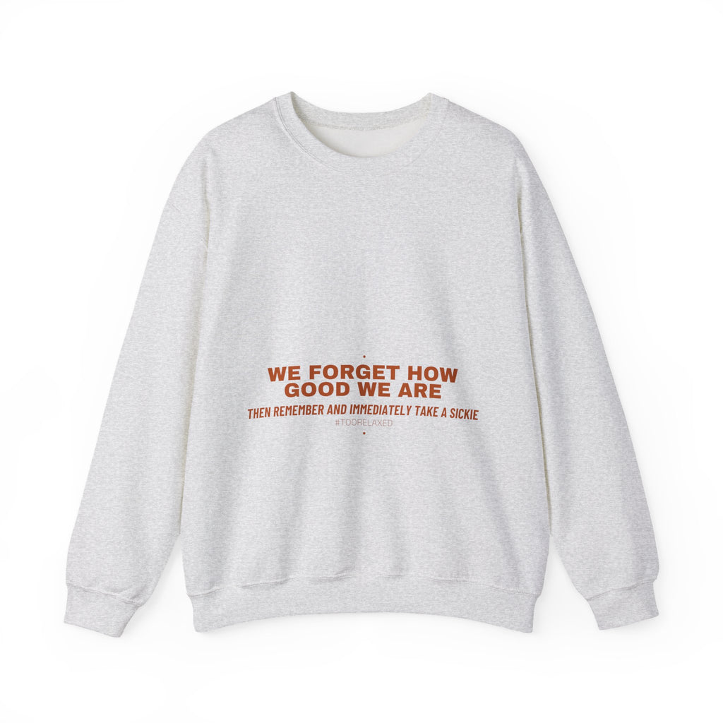 We Forget How Good We Are — Funny Crewneck