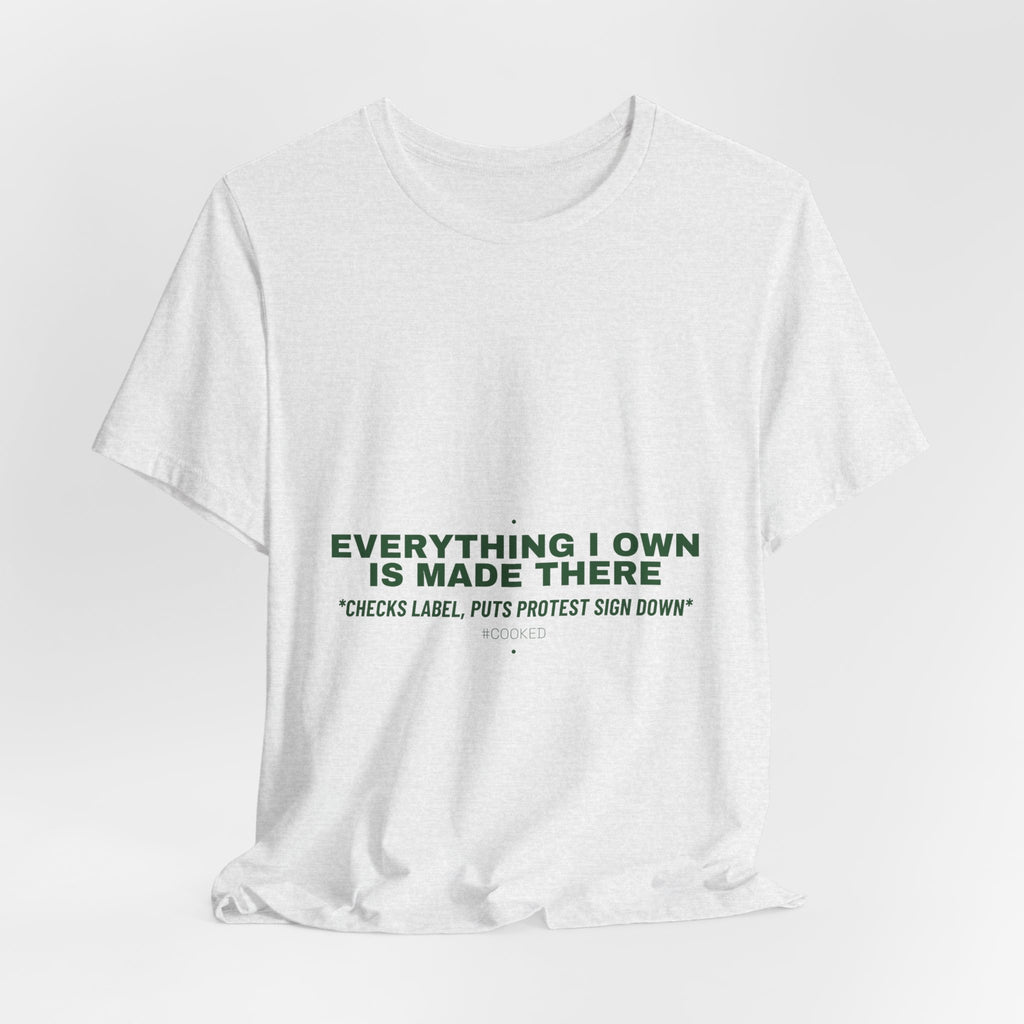 Everything I Own Is Made There - Trendy Teez Funny Tee mockup