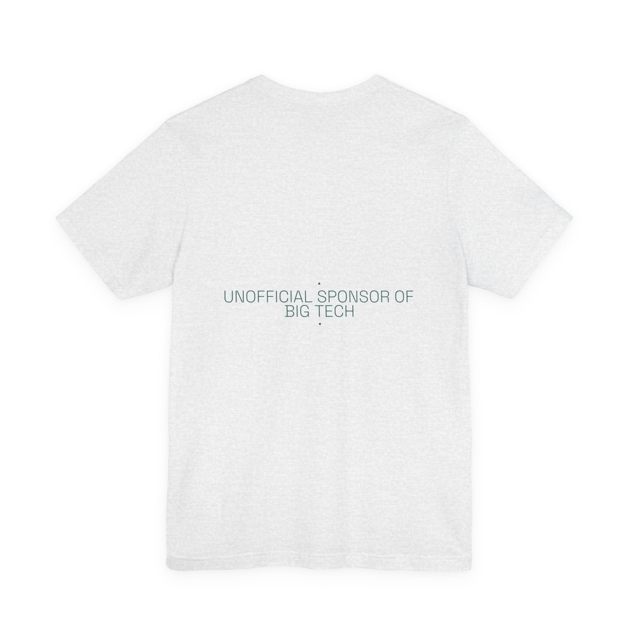 Unofficial Sponsor Of Big Tech - Trendy Teez Funny Tee (Back Print) mockup