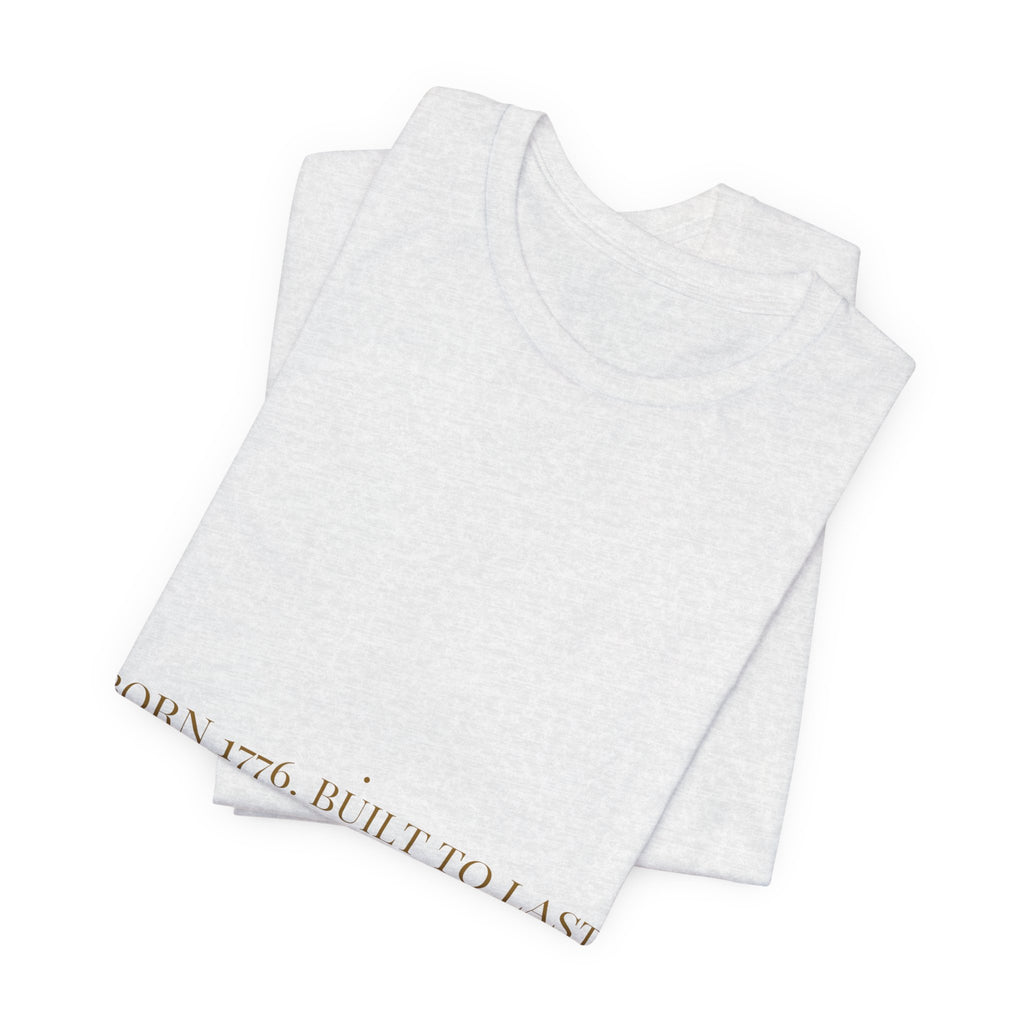 Born 1776. Built To Last Forever. — Funny Tee