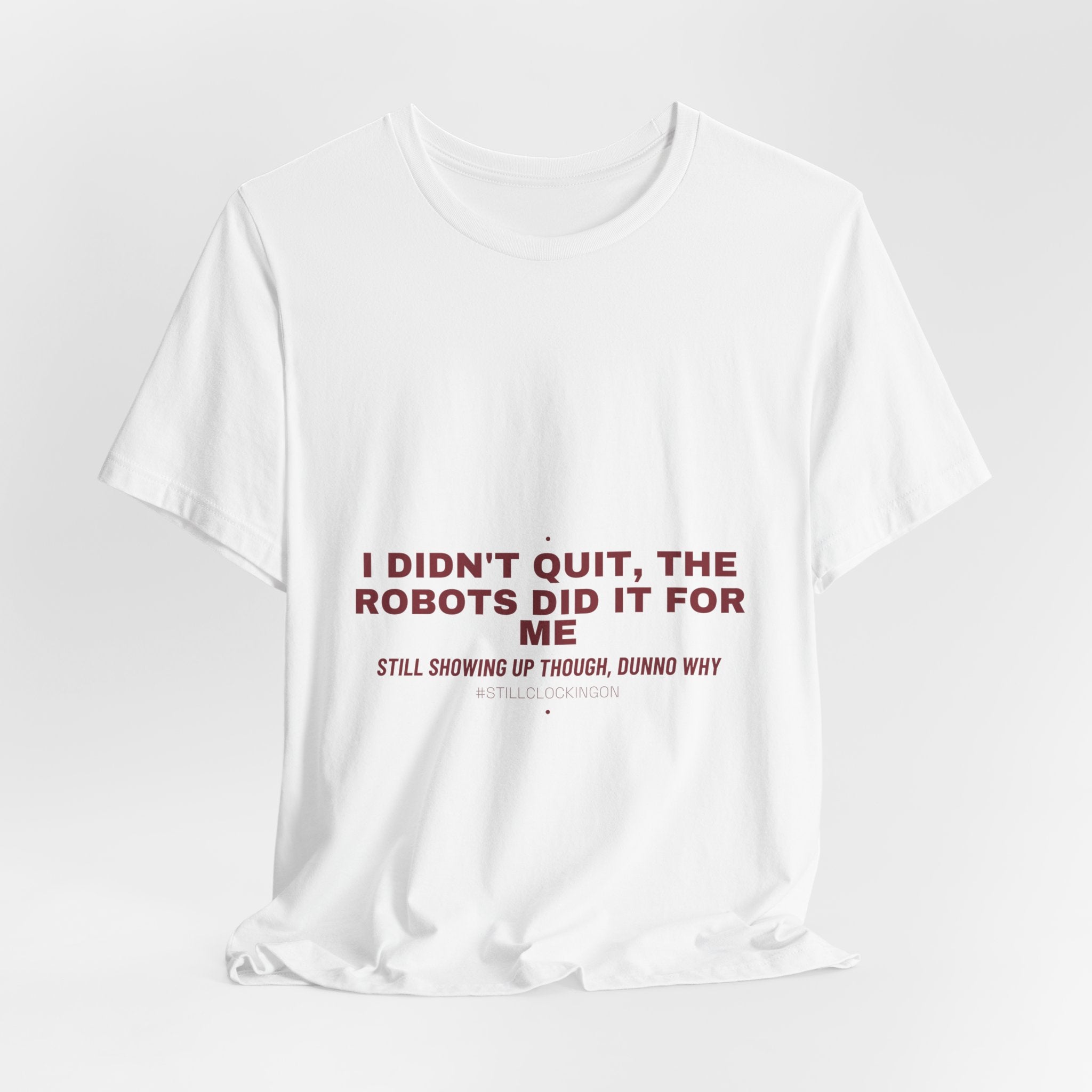 I Didn'T Quit, The Robots Did It For Me - Trendy Teez Funny Tee mockup