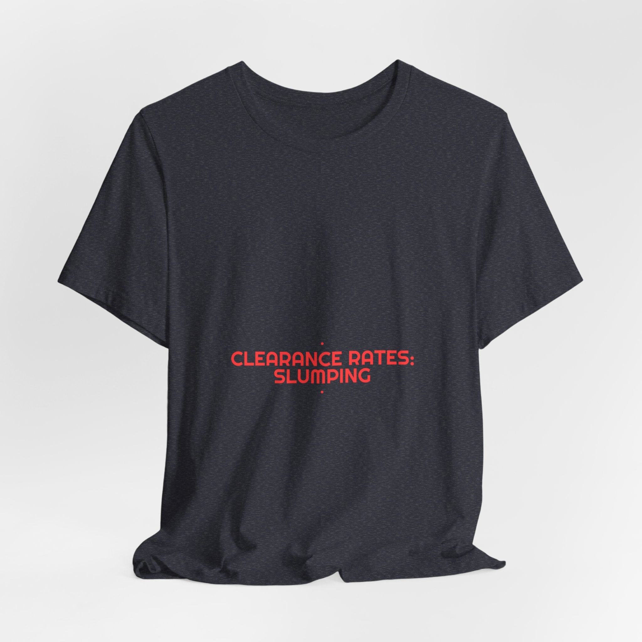 Clearance Rates: Slumping - Trendy Teez Funny Tee mockup