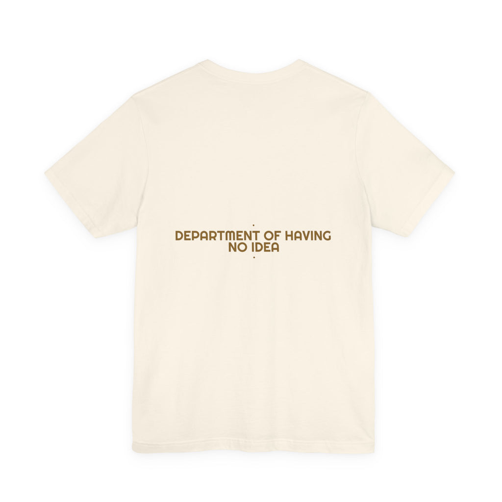 Department Of Having No Idea - Trendy Teez Funny Tee (Back Print) mockup