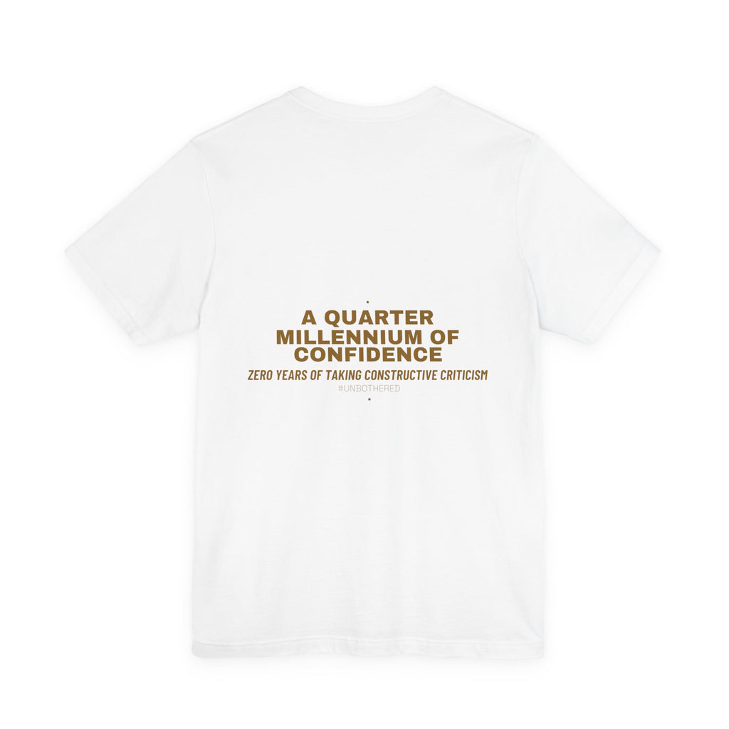 A Quarter Millennium Of Confidence — Funny Tee (Back Print)