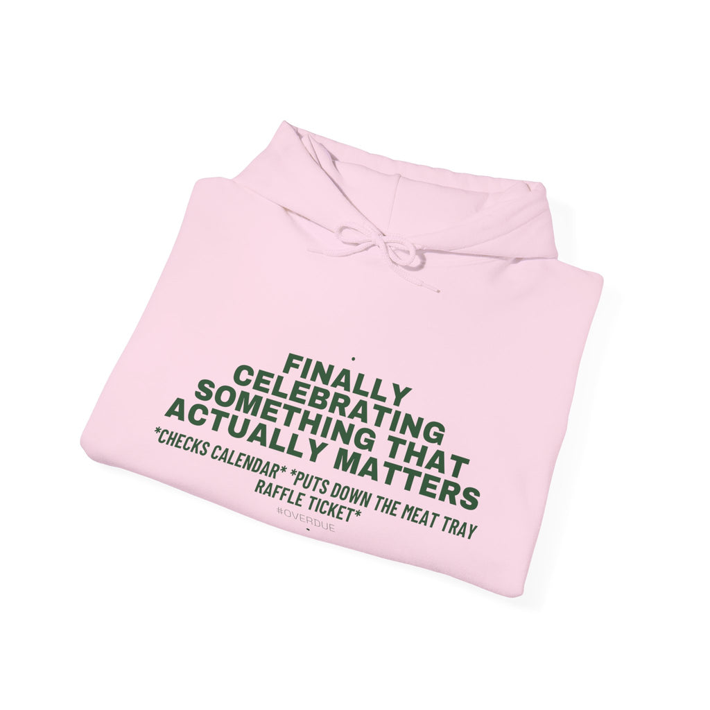 Finally Celebrating Something That Actually Mat... - Trendy Teez Funny Hoodie mockup