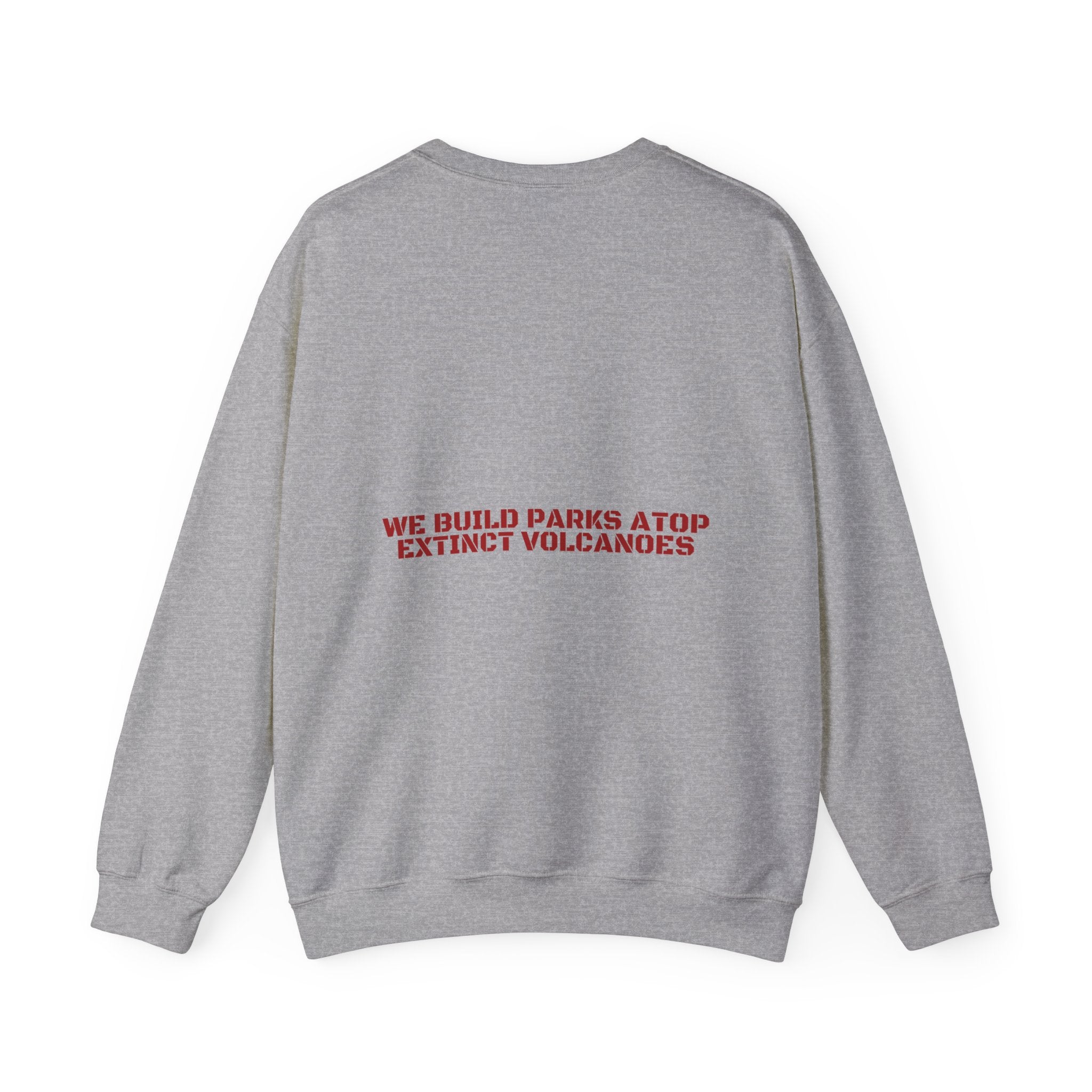 We Build Parks Atop Extinct Volcanoes — Funny Crewneck (Back Print)