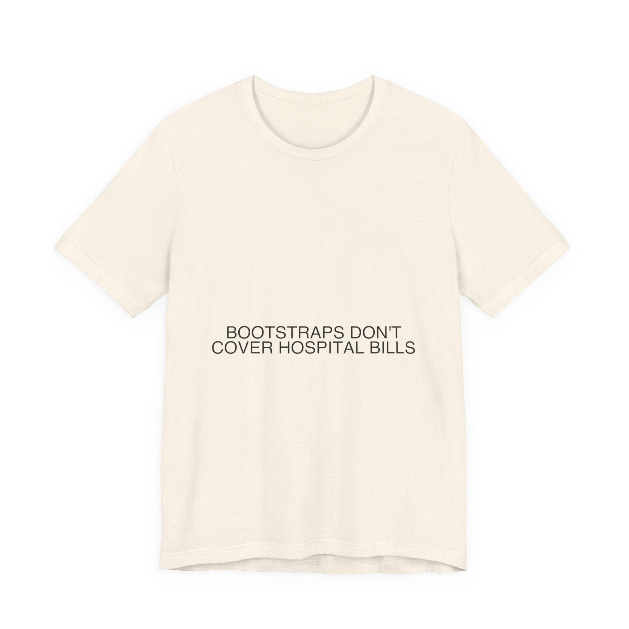 Bootstraps Don'T Cover Hospital Bills — Funny Tee