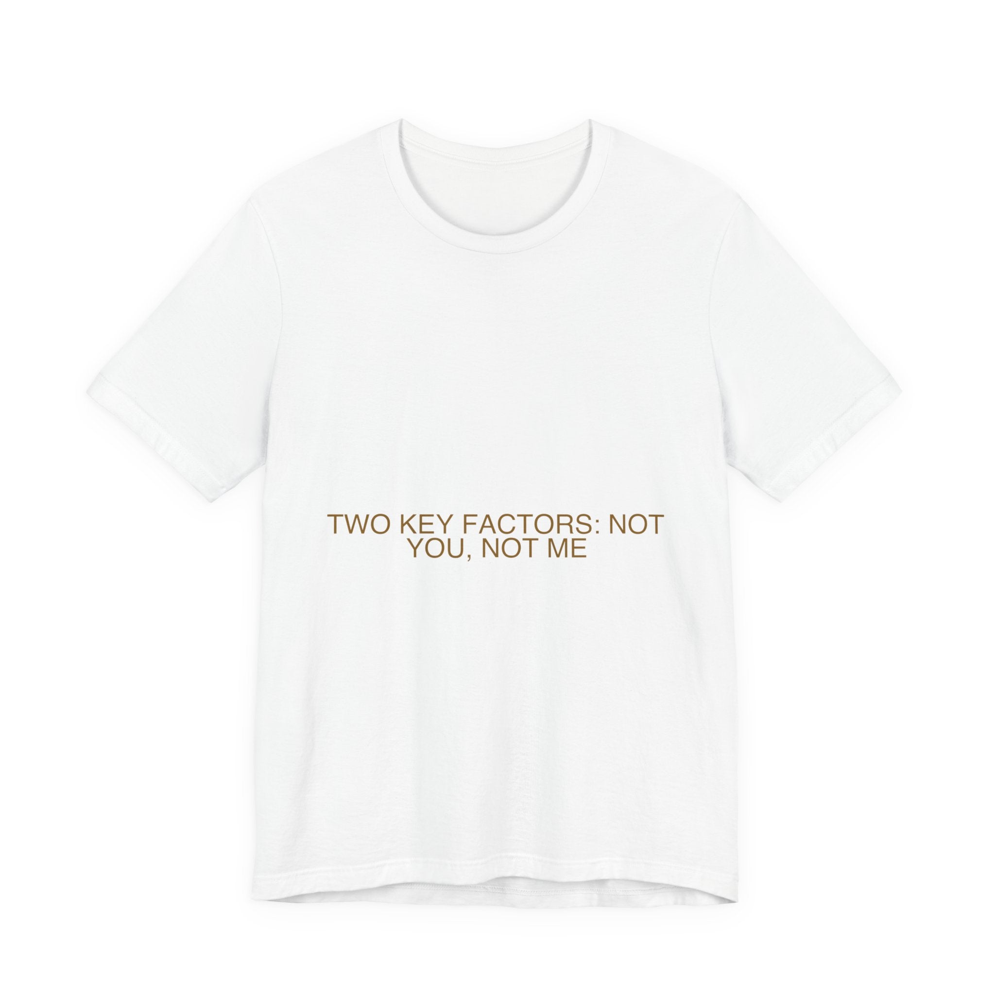 Two Key Factors: Not You, Not Me - Trendy Teez Funny Tee mockup