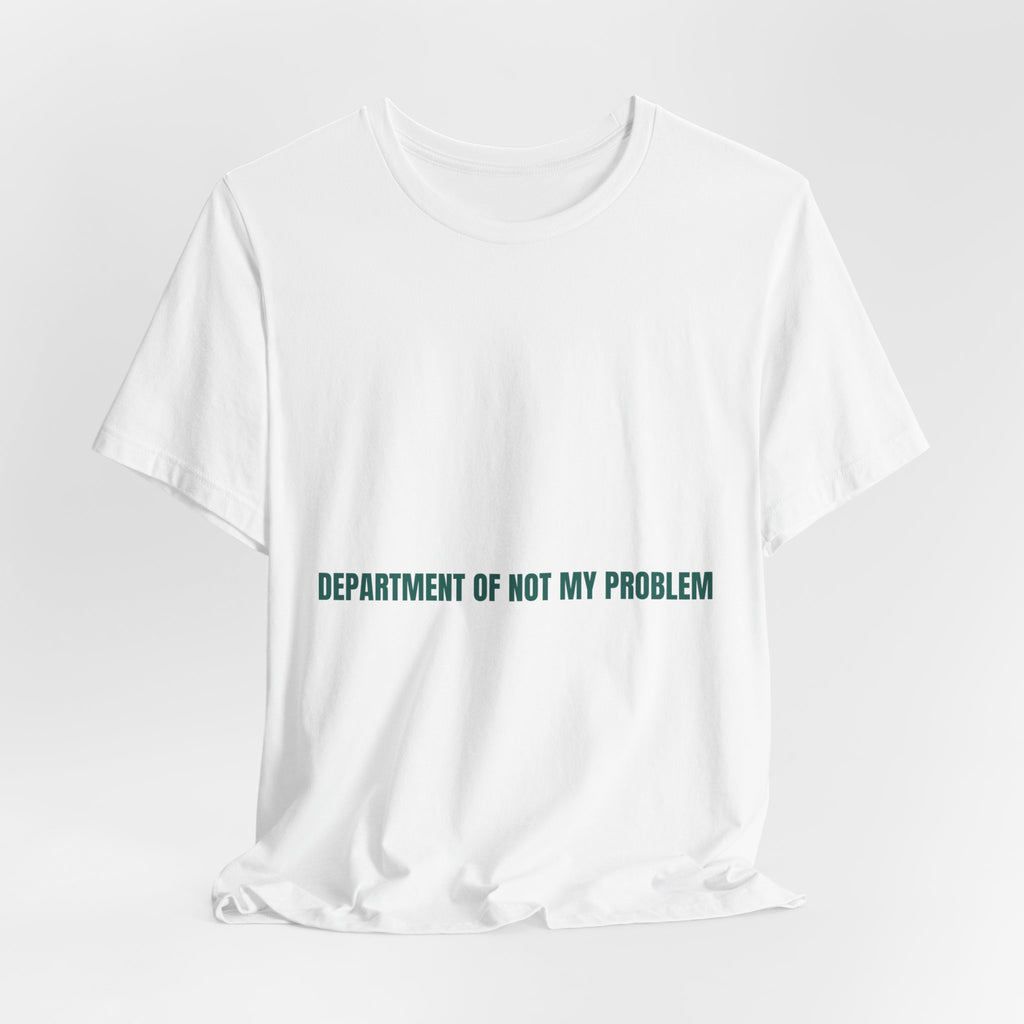 Department Of Not My Problem - Trendy Teez Funny Tee mockup