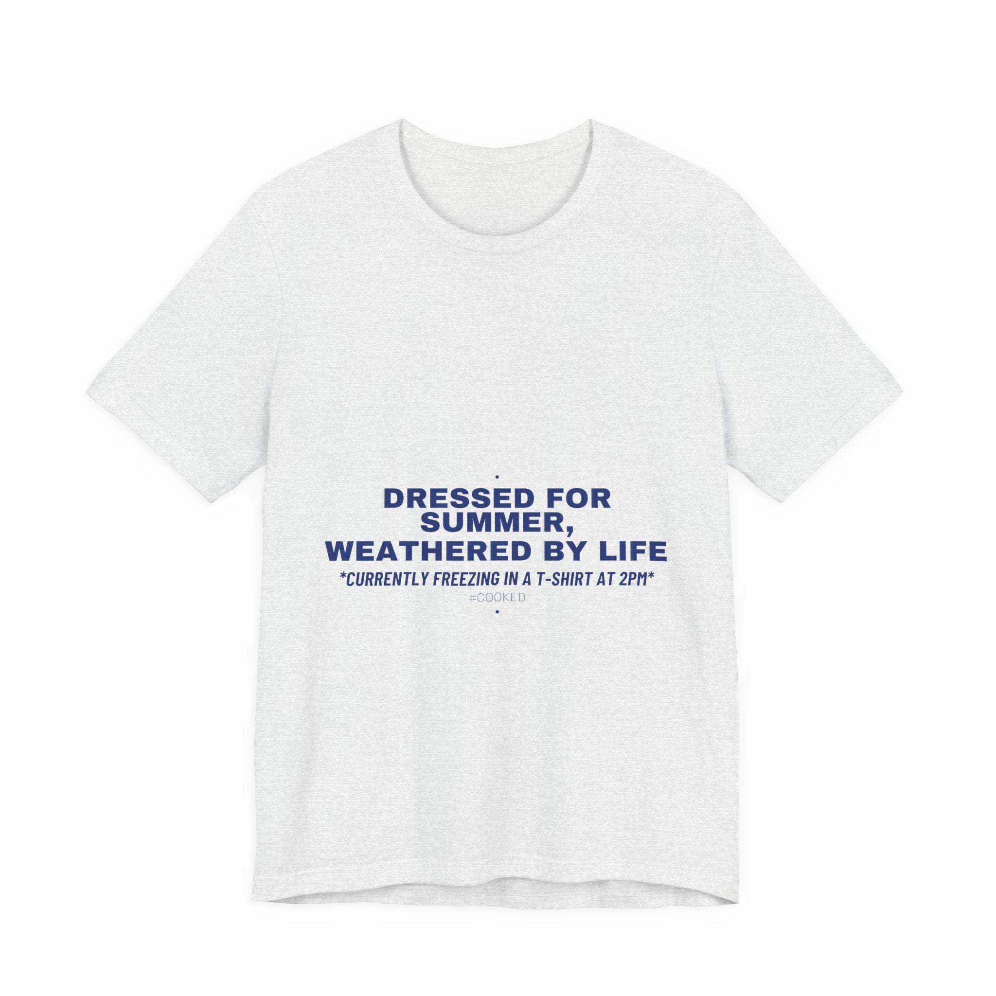 Dressed For Summer, Weathered By Life - Trendy Teez Funny Tee mockup