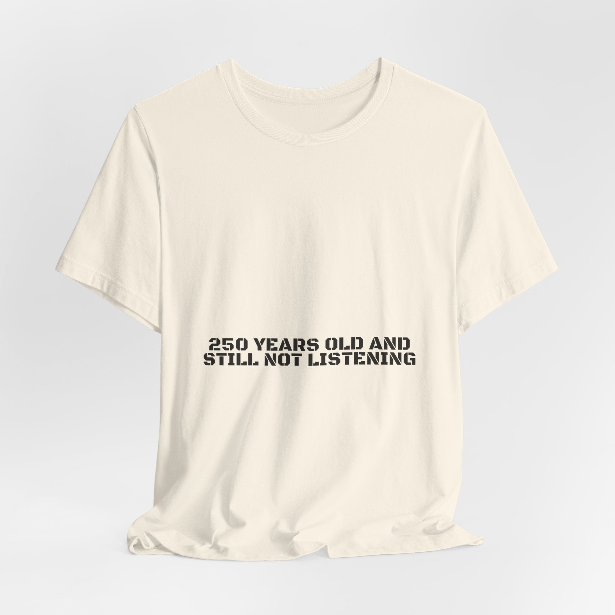 250 Years Old And Still Not Listening — Funny Tee