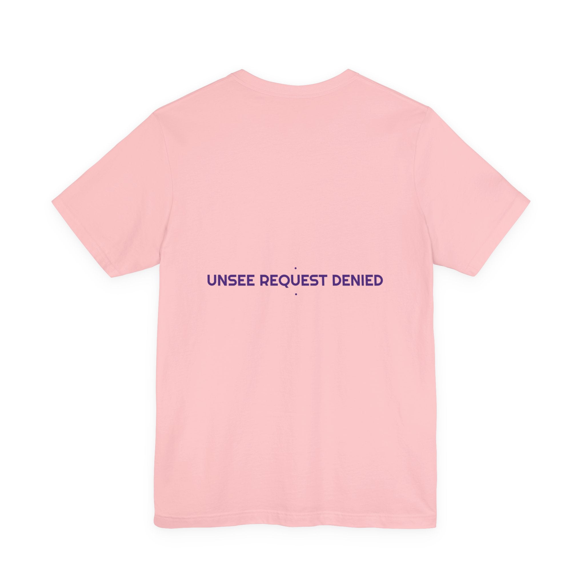 Unsee Request Denied - Trendy Teez Funny Tee (Back Print) mockup